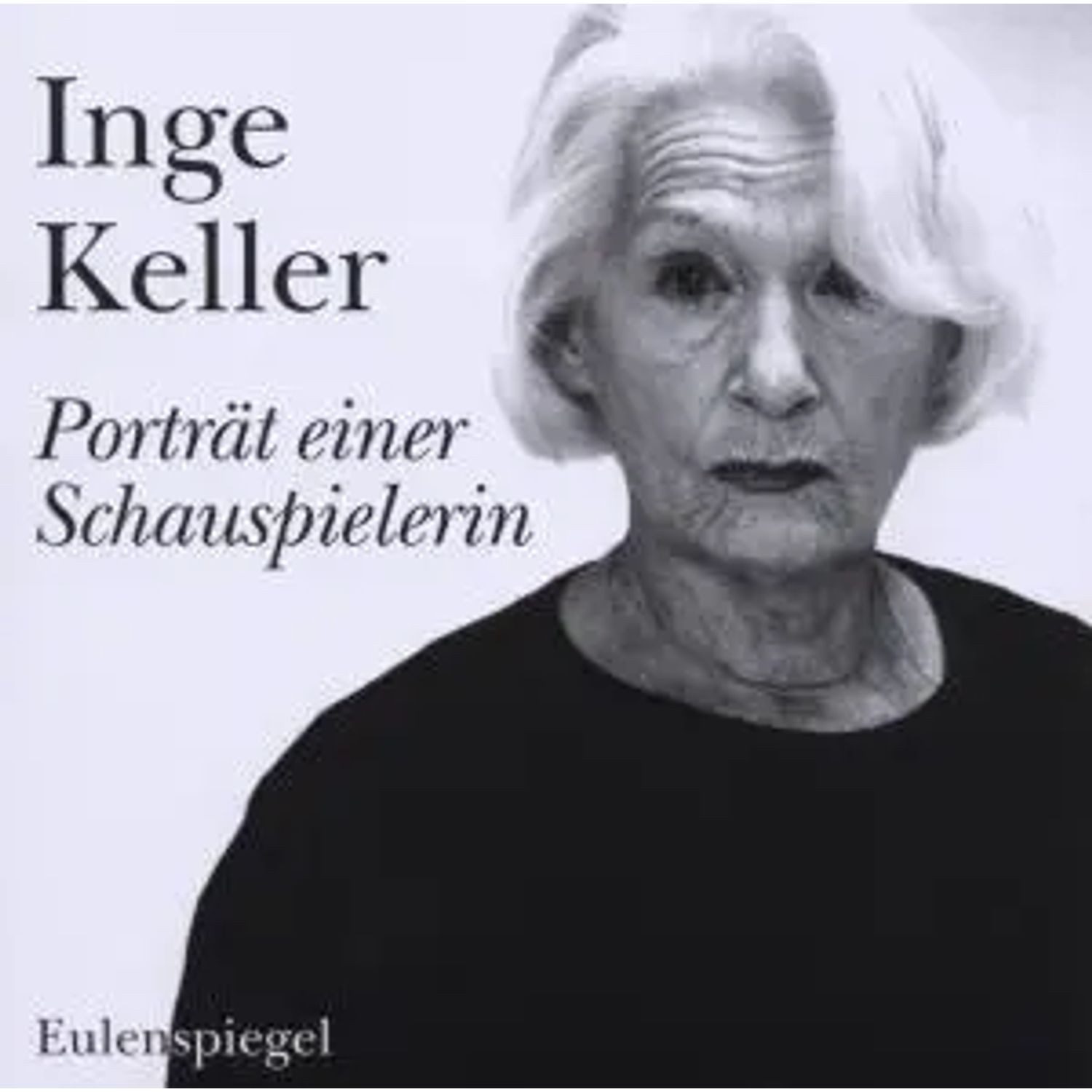 Eulenspiegel Hörspiel Inge Keller - Porträt einer Schauspielerin, Audio-CD