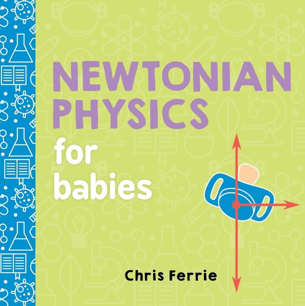 Newtonian Physics for Babies / Chris Ferrie, Baby University