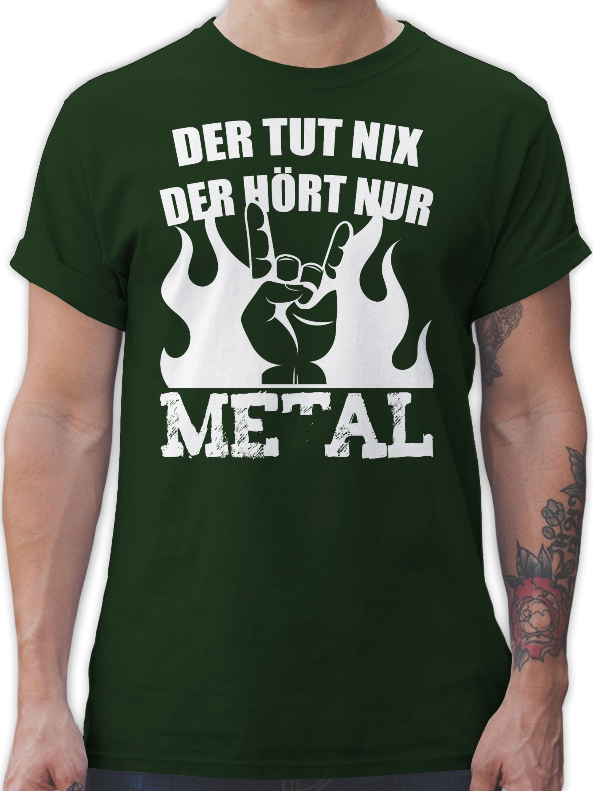 Shirtracer T-Shirt Der tut nix der hört nur Metal Heavy Metal Geschenke 03 Dunkelgrün
