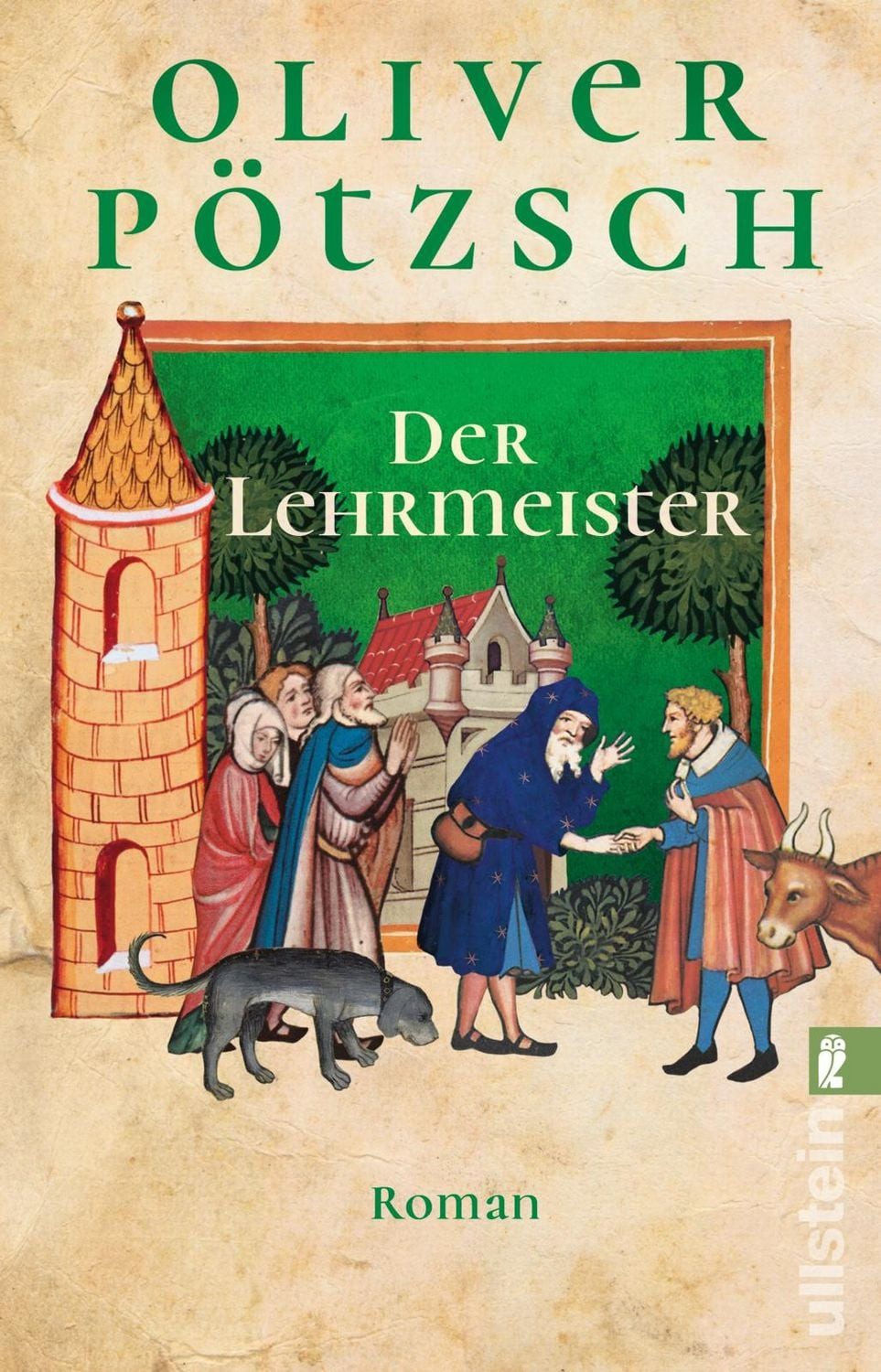 Der Lehrmeister / Oliver Pötzsch, Roman, Das farbenprächtige Abenteuer-Epos von Bestsellerautor Oliver Pötzsch geht weiter
