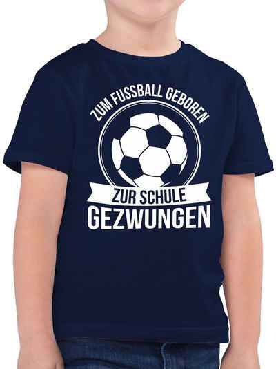 Shirtracer T-Shirt Zum Fußball geboren zur Schule gezwungen Einschulung Junge Schulanfang Geschenke