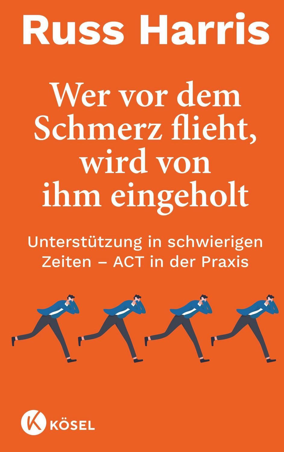 Wer vor dem Schmerz flieht, wird von ihm eingeholt NA / Russ Harris