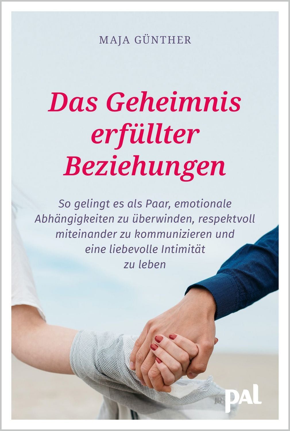 Ratgeber Das Geheimnis erfüllter Beziehungen So gelingt es als Paar, emotionale Maja Günther, Doris Wolf