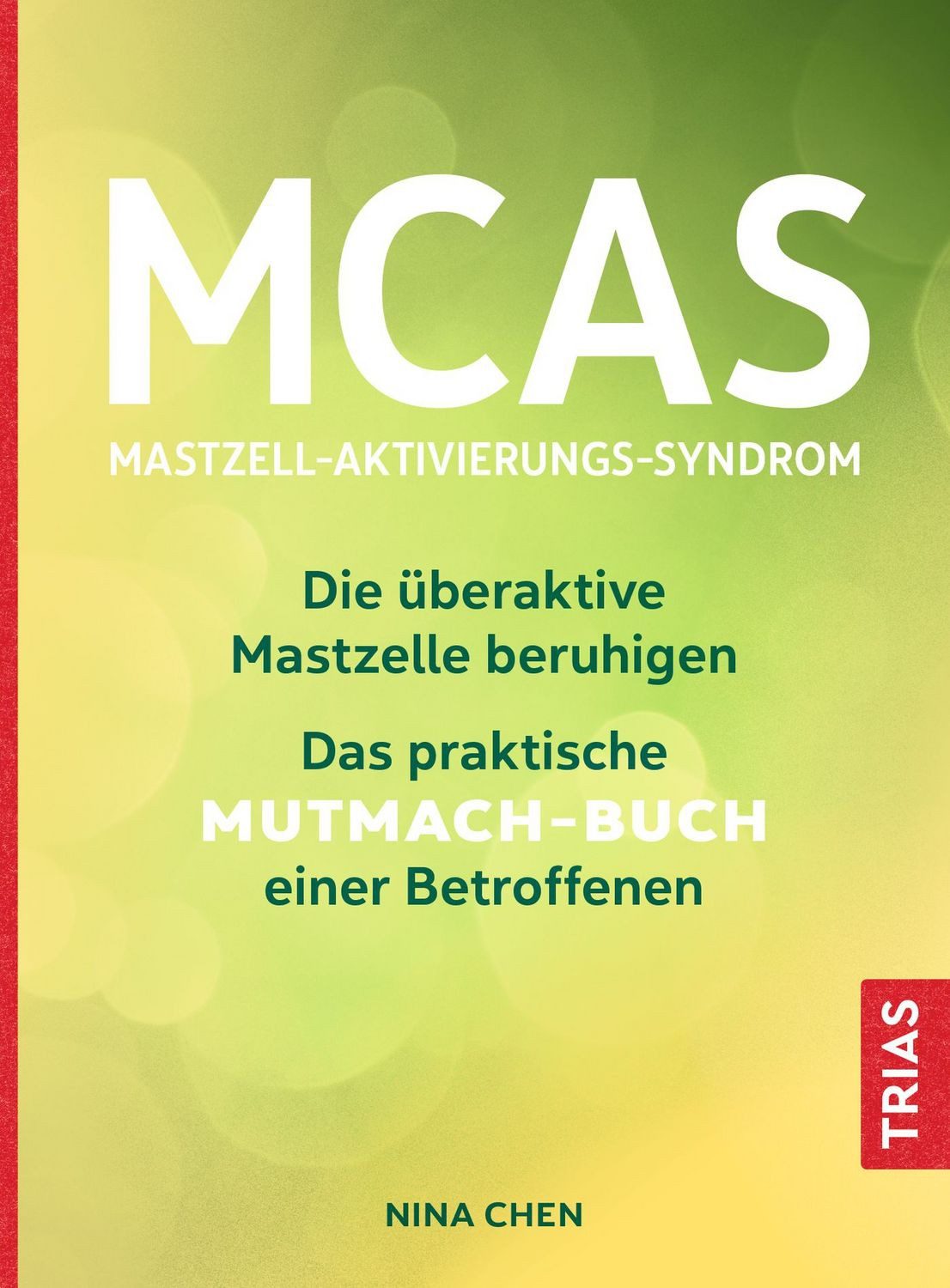MCAS - Mastzell-Aktivierungs-Syndrom Die überaktive Mastzelle beruhige / Nina Chen