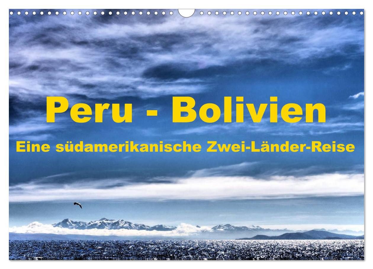 CALVENDO Wandkalender Peru - Bolivien. Eine südamerikanische Zwei-Länder-Reise (Wandkalender