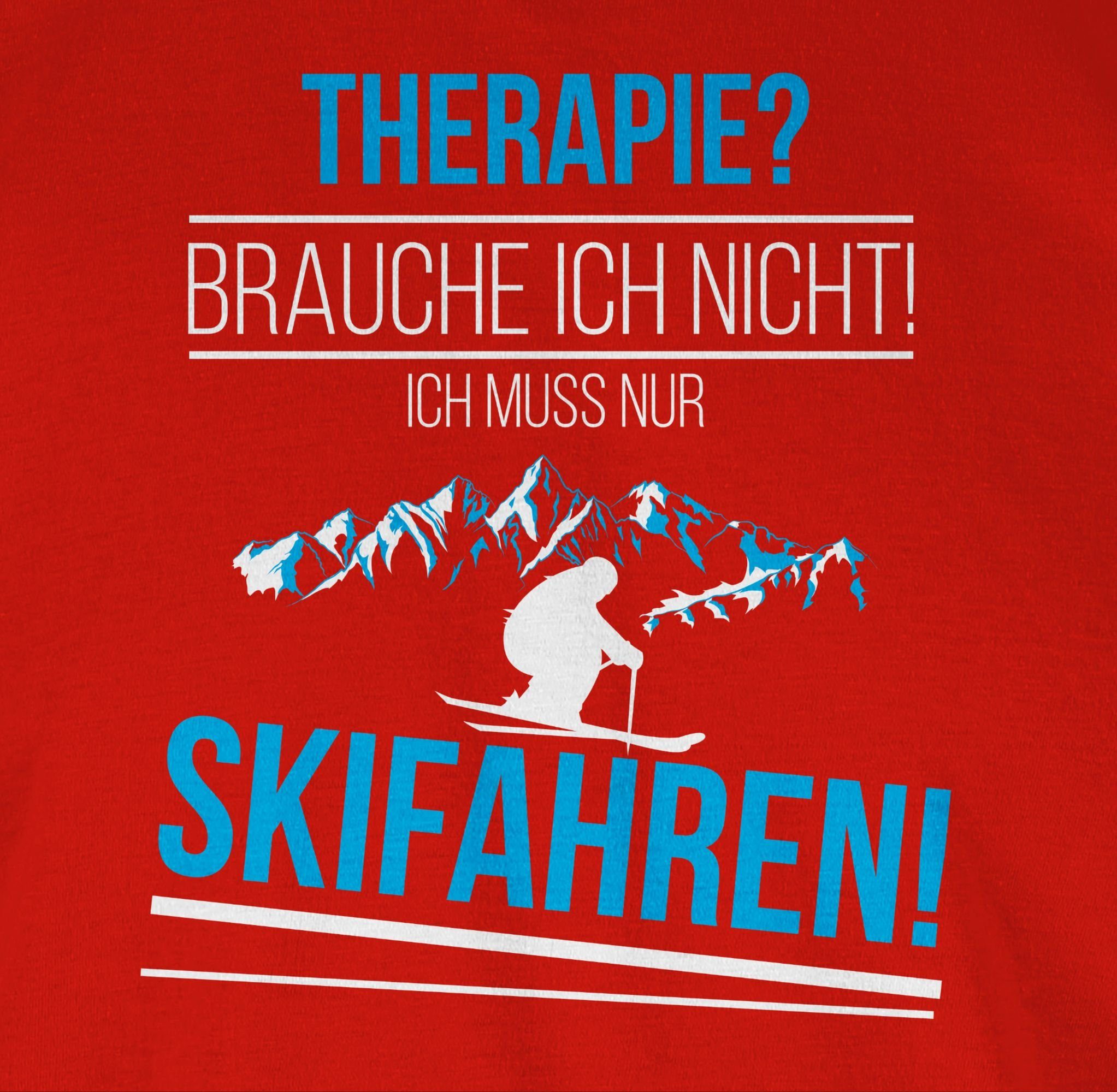 Shirtracer T-Shirt Therapie? mehr Brauch Rot Skifahren! Snowboard, Ski ich und 3 nicht