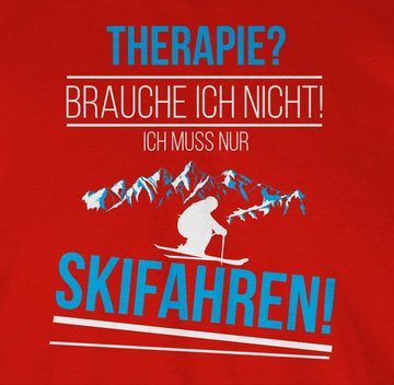 Shirtracer T-Shirt Therapie? Brauch ich nicht! Skifahren! Snowboard, Ski und mehr