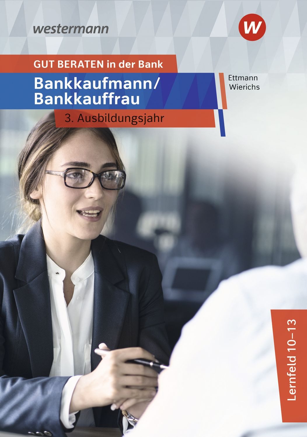 GUT BERATEN in der Bank / Karl Wolff, Günter Wierichs, Bernd Ettmann, Bankkaufmann / Bankkauffrau 3. Ausbildungsjahr Schulbuch