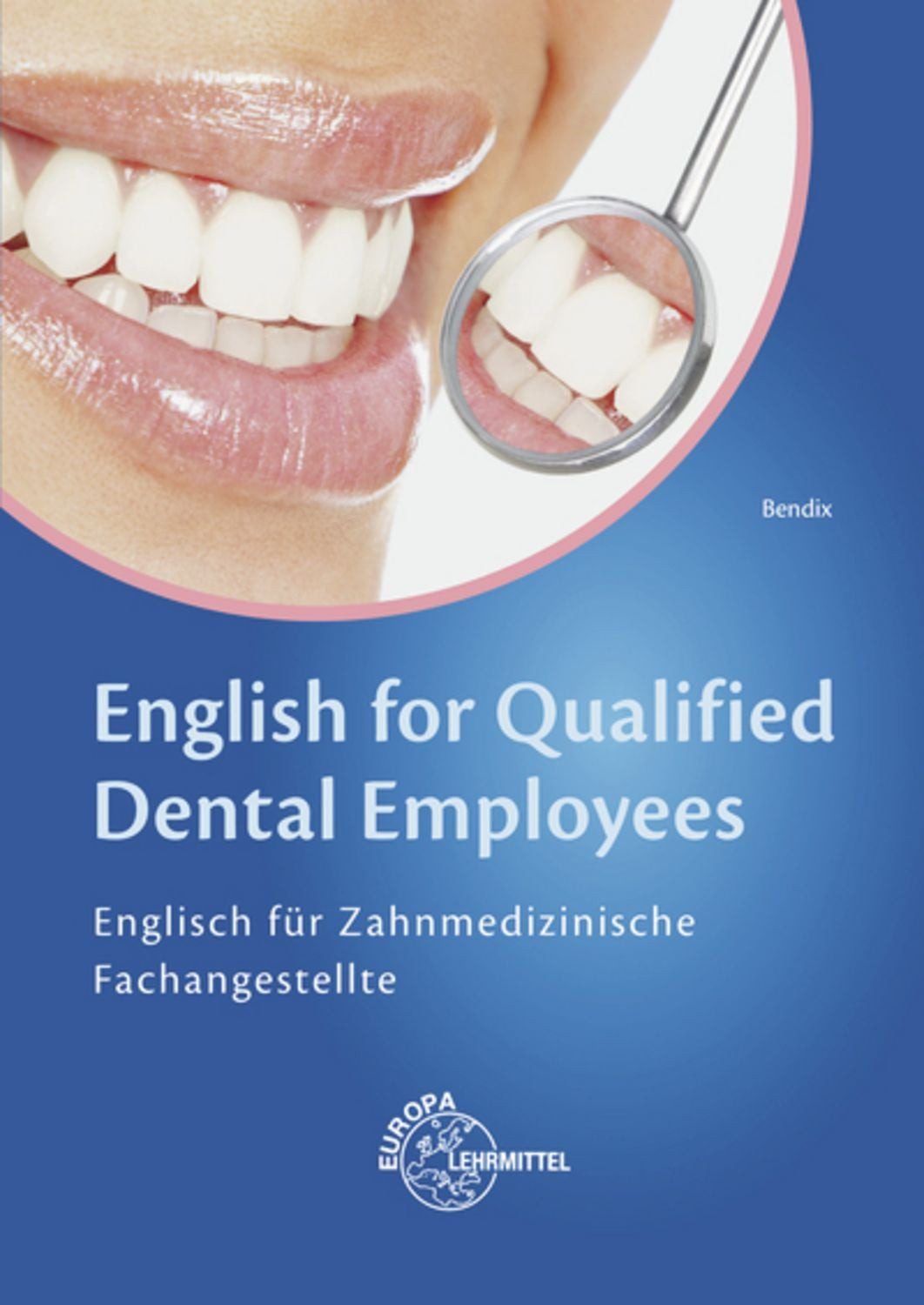 English for Qualified Dental Employees / Heinz Bendix