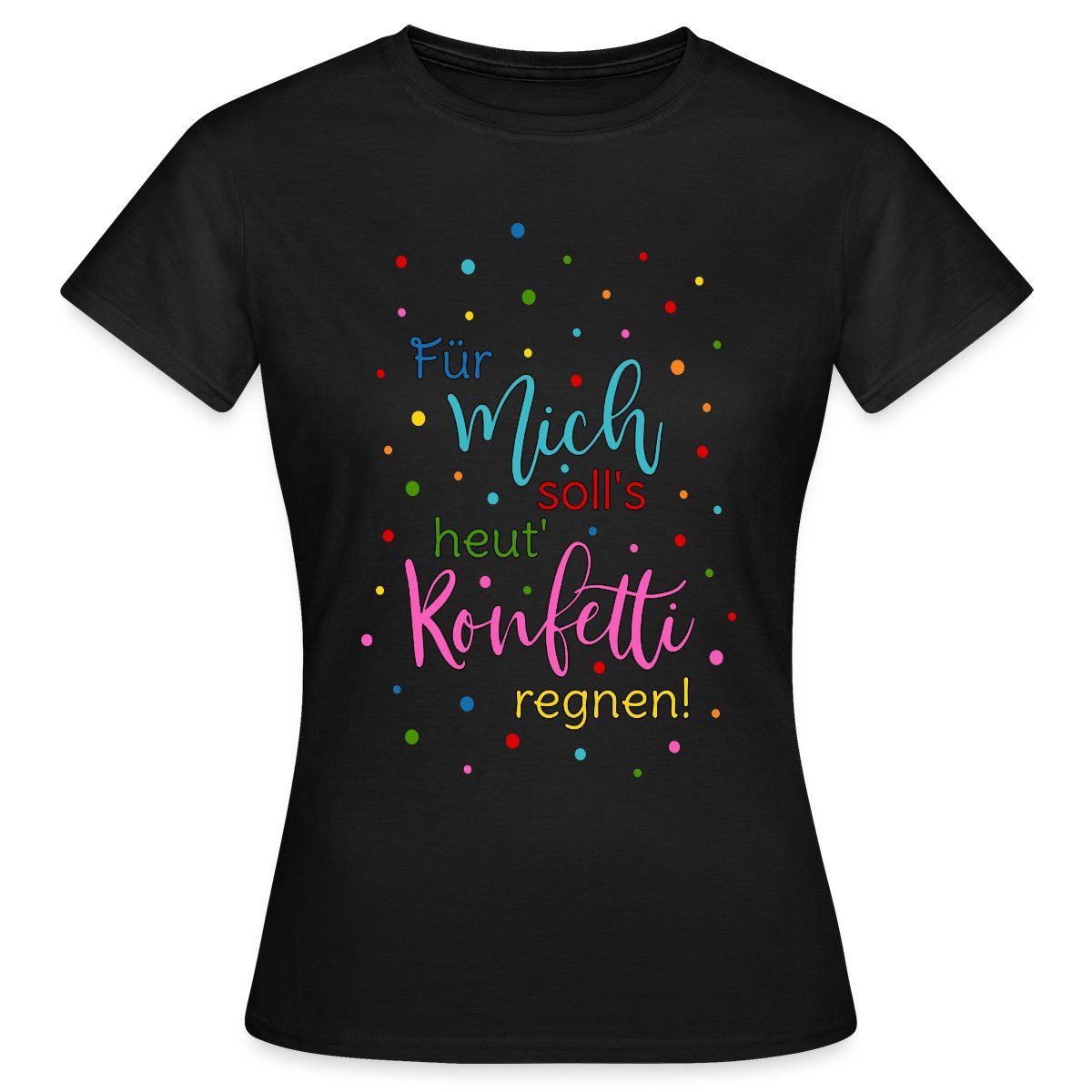T-Shirt Für Mich Soll's Heut' Konfetti Regnen Karneval Frauen T-Shirt