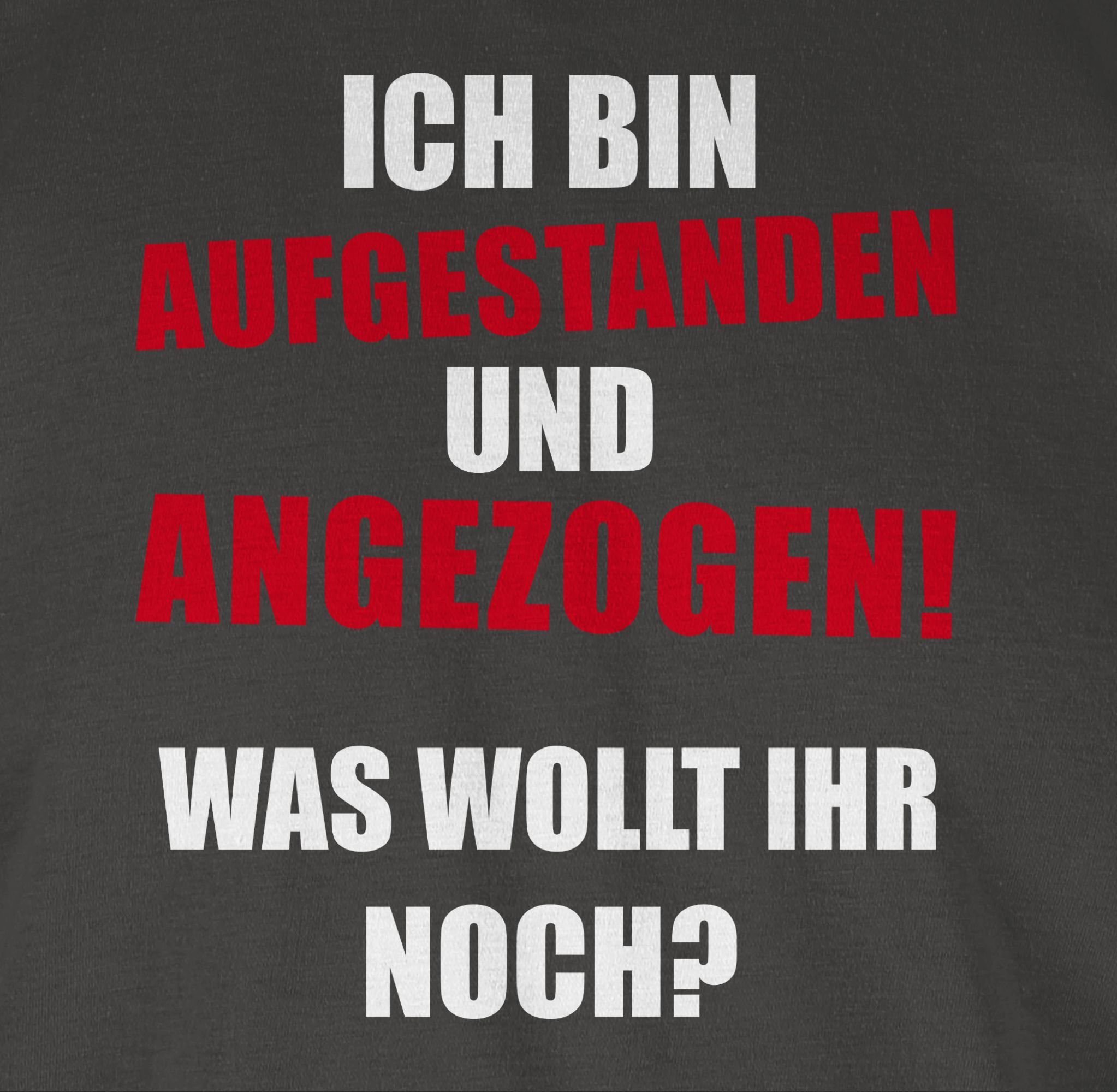 Spruch angezogen Ich Statement mit Dunkelgrau Shirtracer aufgestanden Sprüche bin T-Shirt und 3