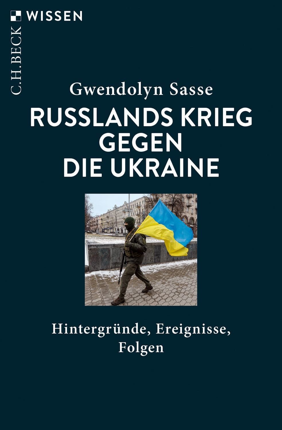 Russlands Krieg gegen die Ukraine / Gwendolyn Sasse, Hintergründe, Ereignisse, Folgen