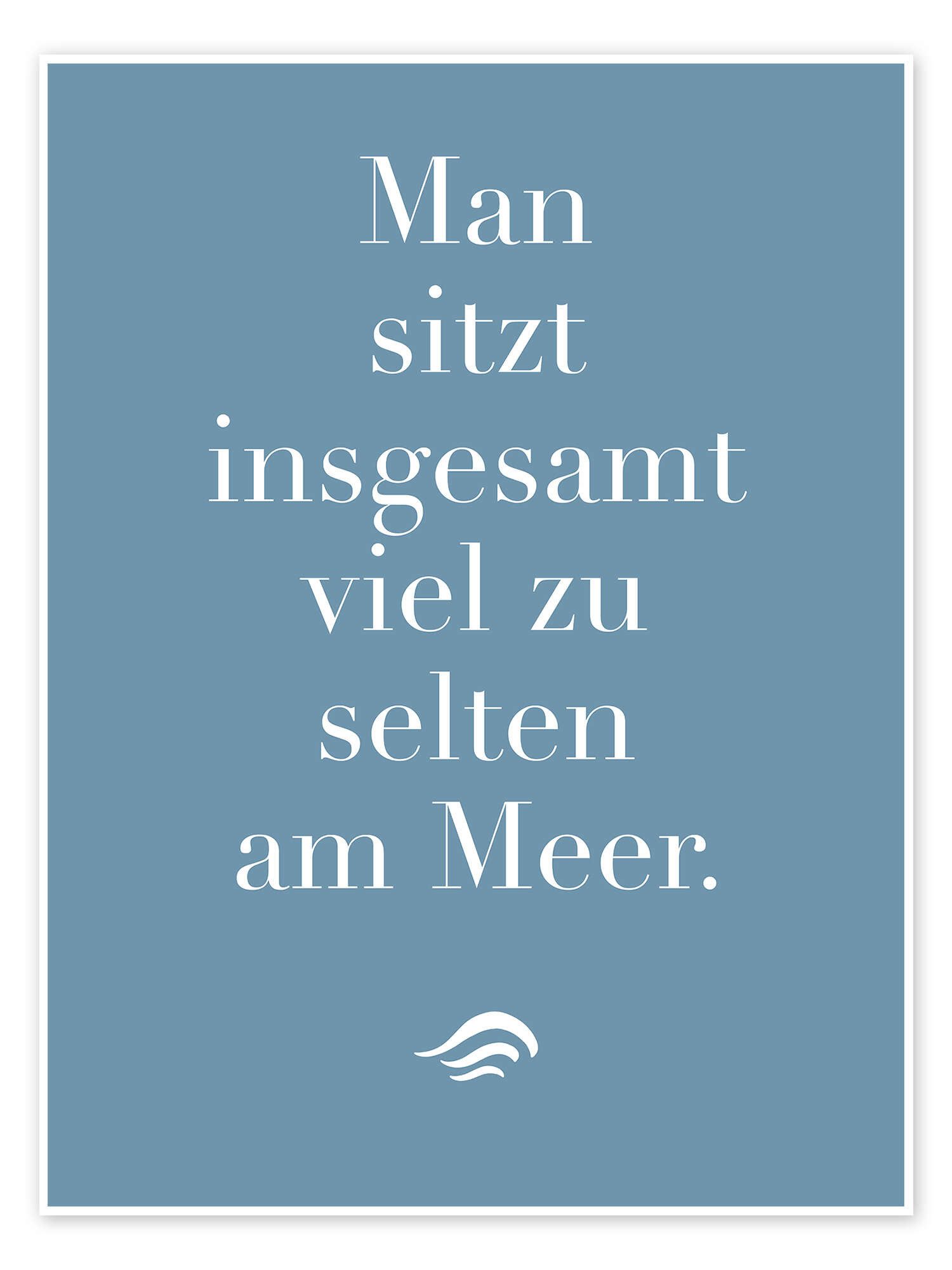Posterlounge Wandbild Man sitzt insgesamt viel zu selten am Meer II, Typobox, erhältlich als Poster, Leinwandbild, Wandsticker oder Acrylglasbild