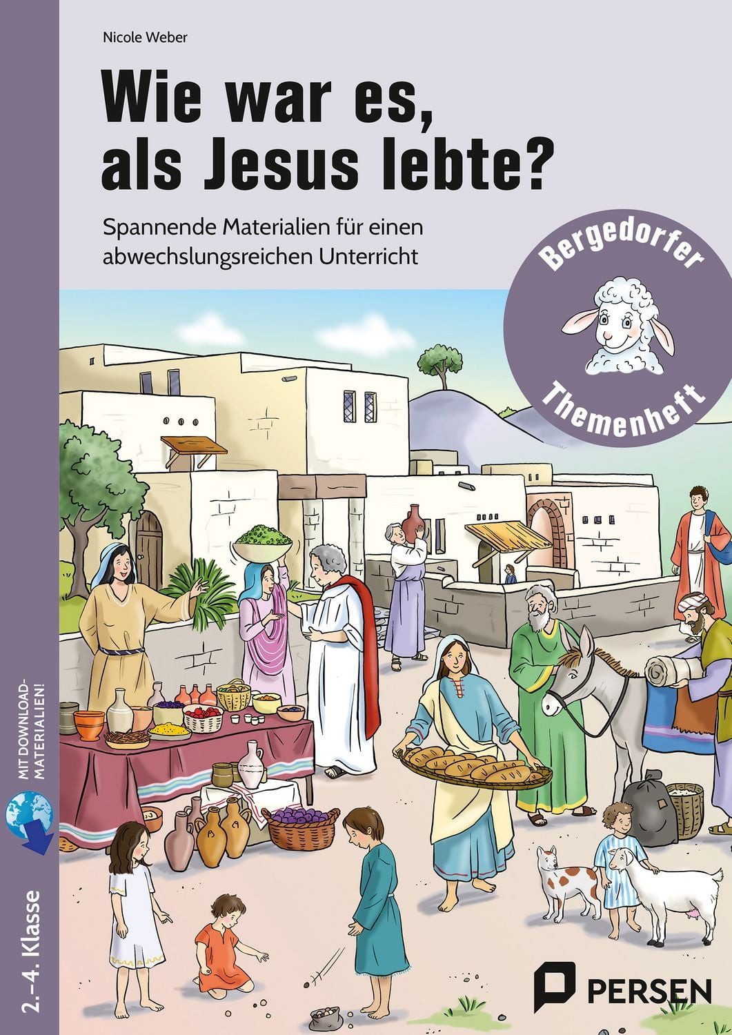 Wie war es, als Jesus lebte? Spannende Materialien für einen abwechslu / Nicole Weber