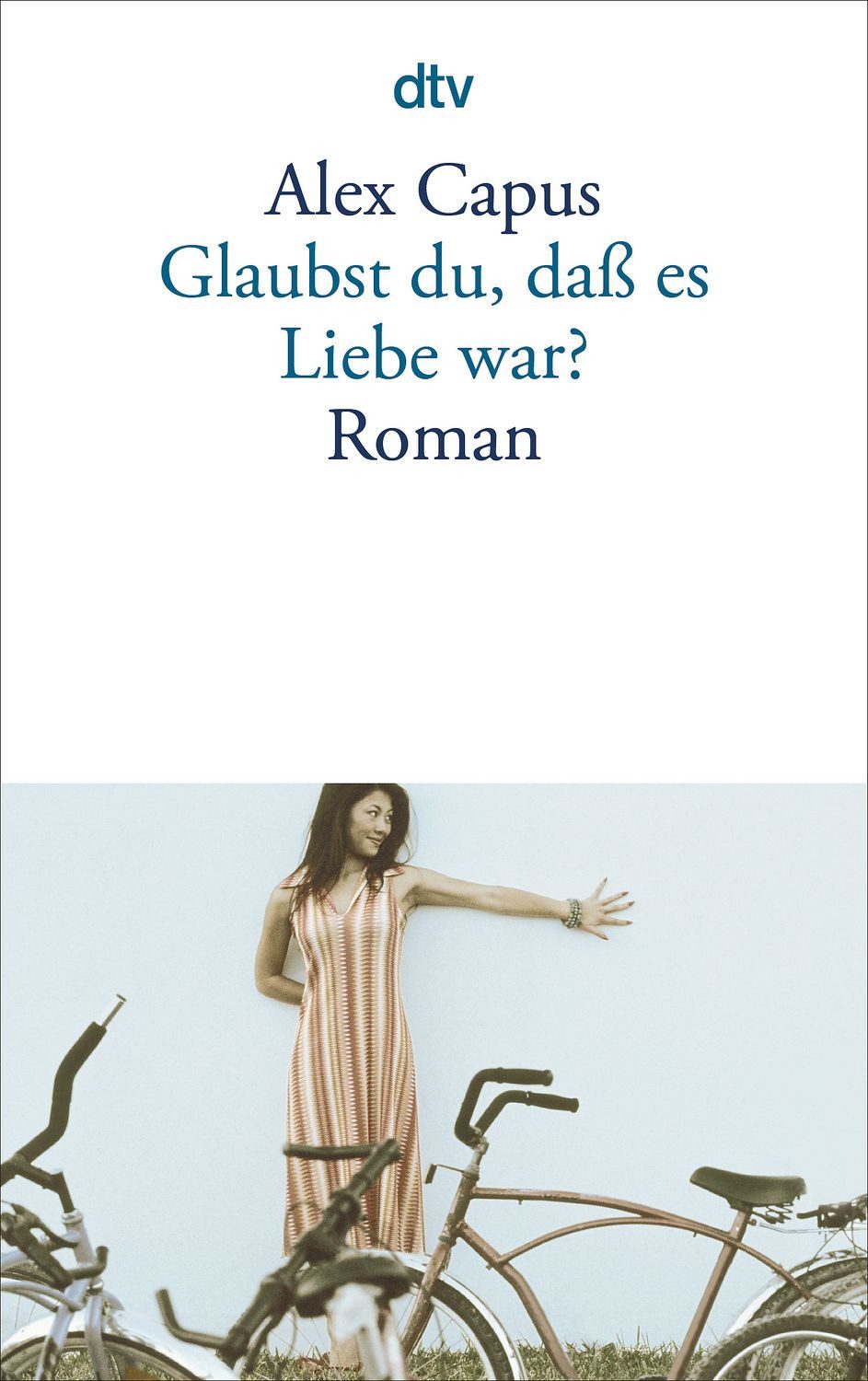 Belletristik Glaubst du, daß es Liebe war? Roman Alex Capus