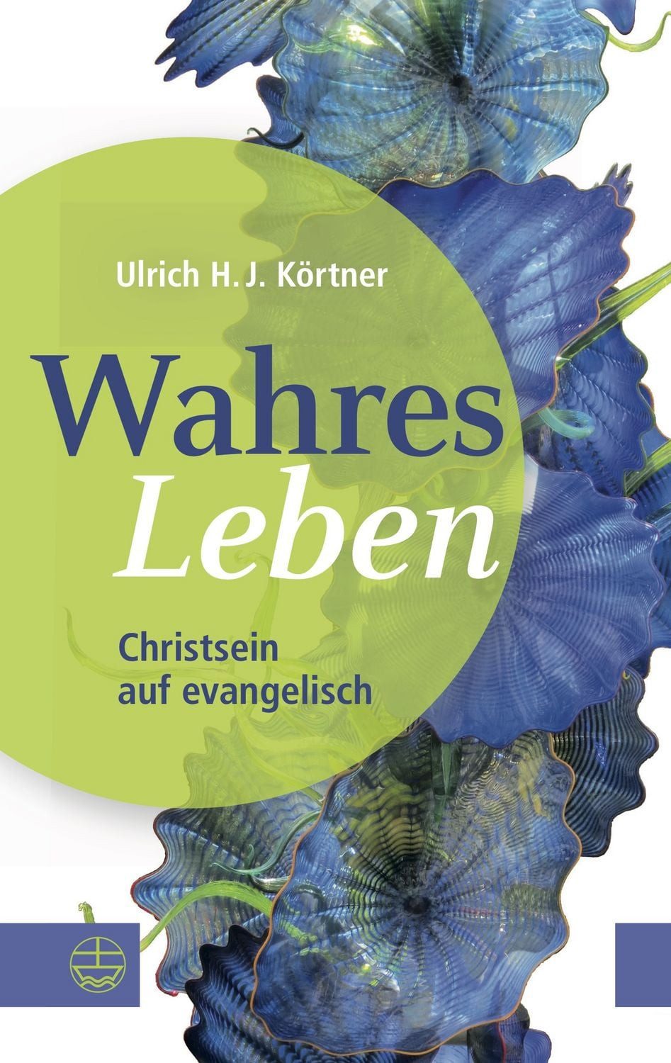 Wahres Leben / Ulrich H. J. Körtner