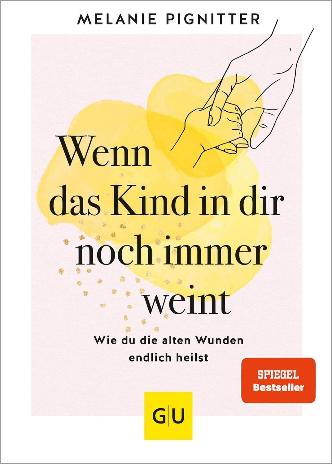 Wenn das Kind in dir noch immer weint / Melanie Pignitter