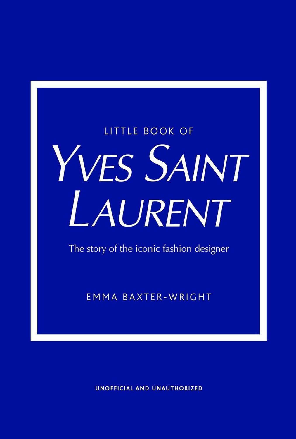 Belletristik The Little Book of Yves Saint Laurent The story of the iconic fashion Emma Baxter-Wright