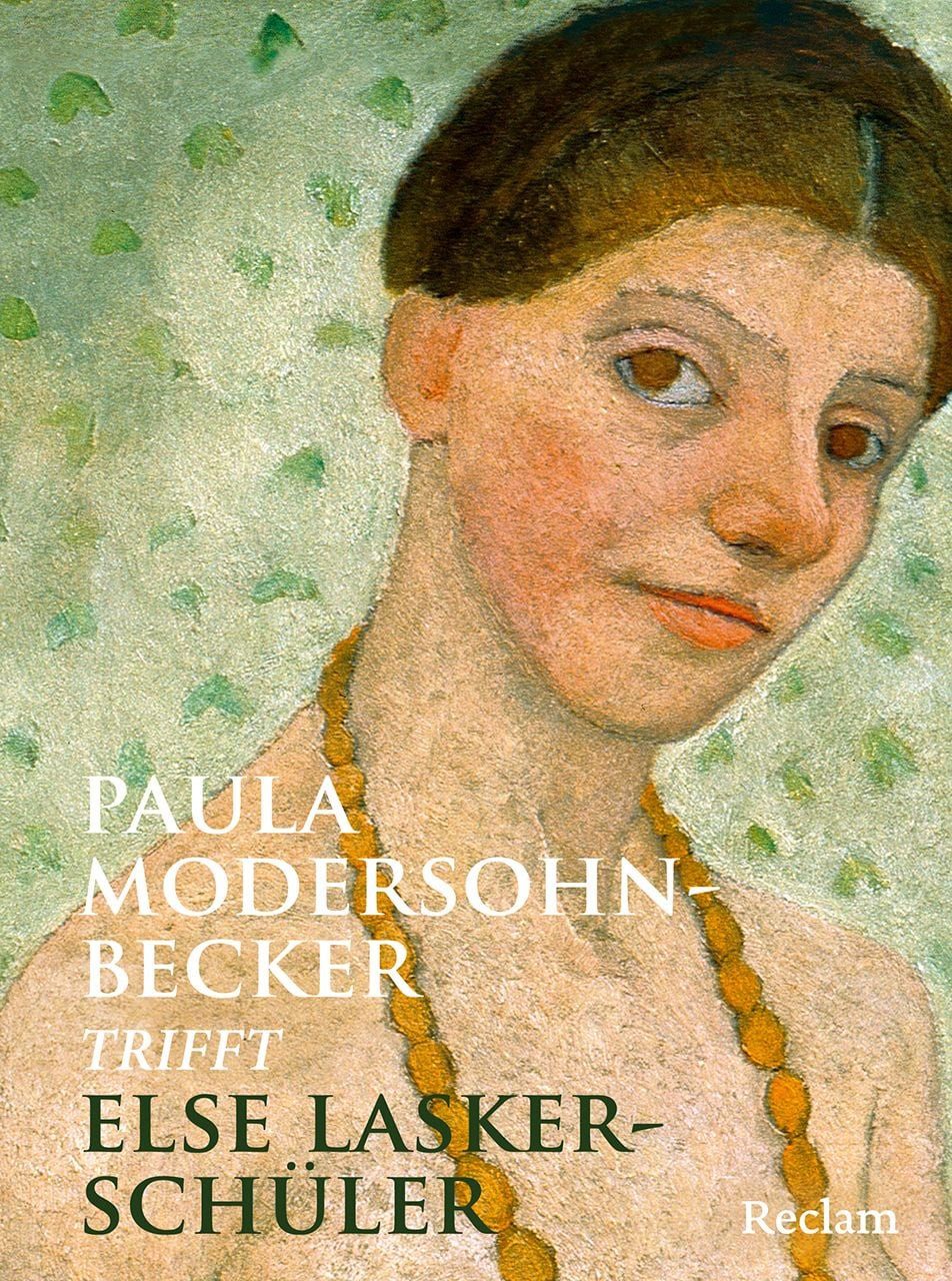 Paula Modersohn-Becker trifft Else Lasker-Schüler / Else Lasker Schüler, Die schönsten Werke zweier Künstlerinnen im Dialog – mit stimmungsvollen Gemälden und berührenden Gedichten