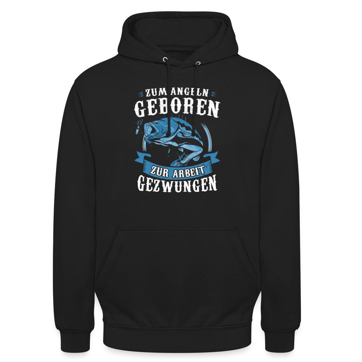 Spreadshirt Hoodie Geboren Zum Angeln, Zur Arbeit Gezwungen Unisex Hoodie (1-tlg)