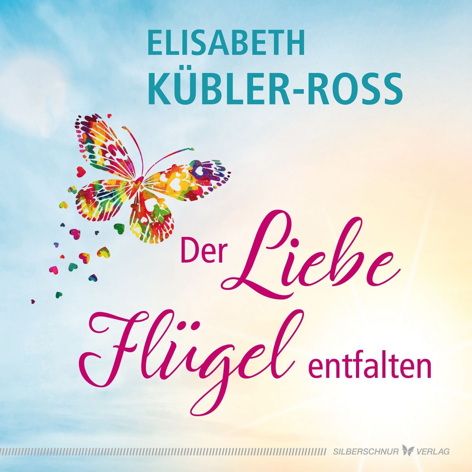 Der Liebe Flügel entfalten / Elisabeth Kübler-Ross