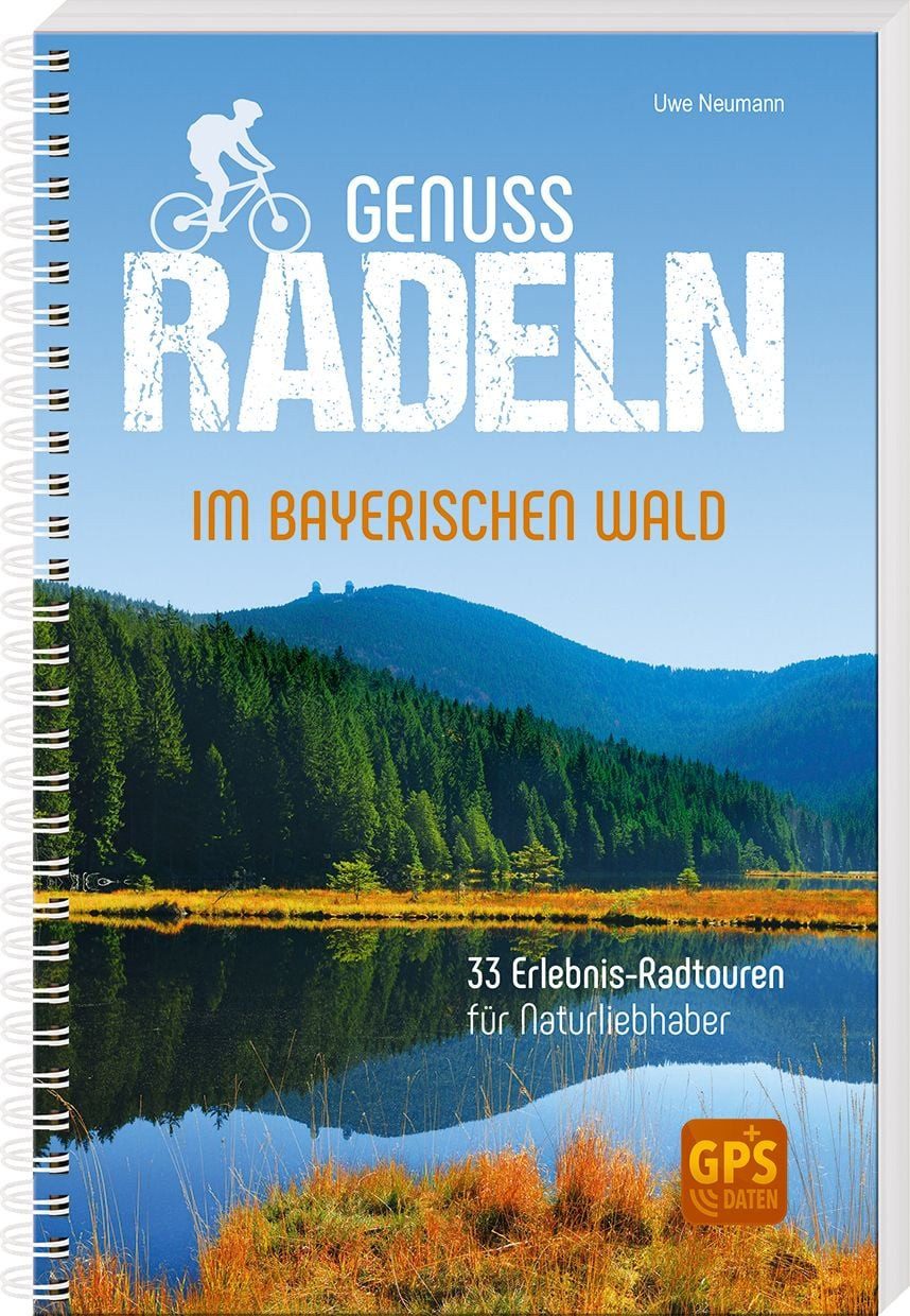 Genussradeln im Bayerischen Wald / Uwe Neumann, 33 Erlebnis-Radtouren für Naturliebhaber