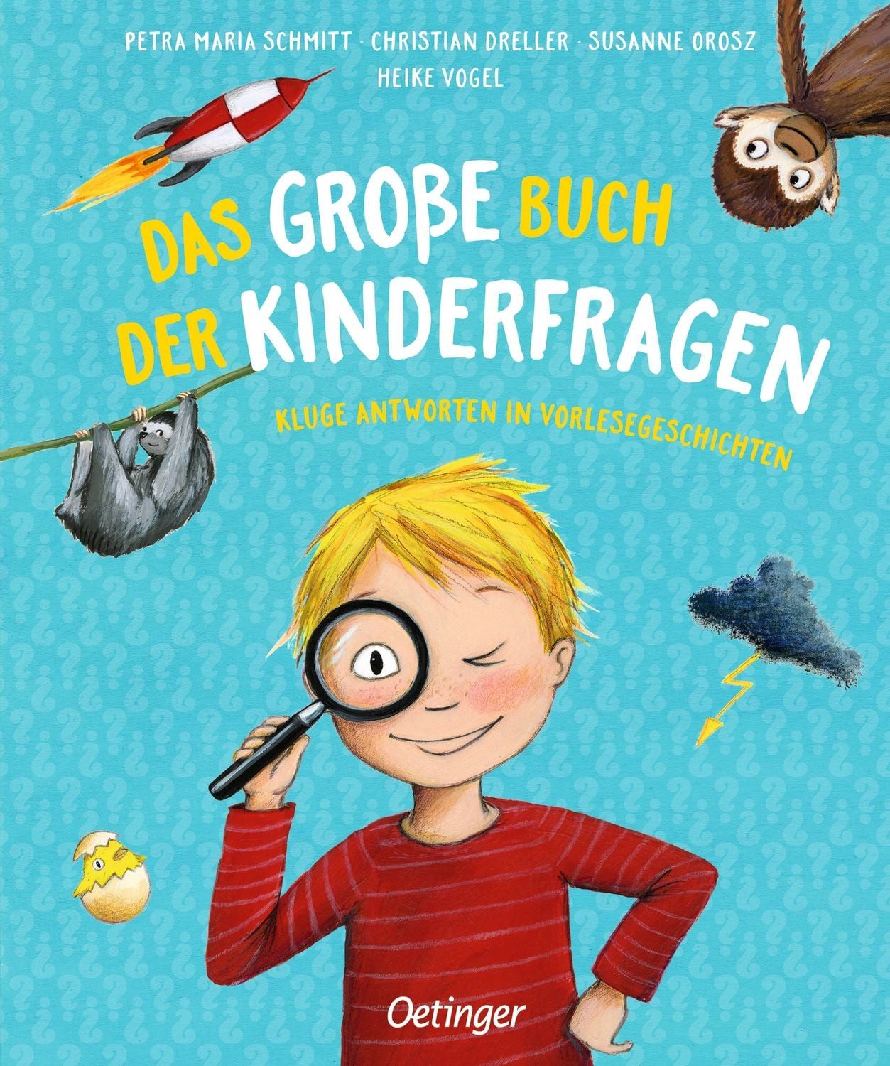 Das große Buch der Kinderfragen Kluge Antworten in Vorlesegeschichten / Petra Maria Schmitt, Christian Dreller, Susanne Orosz