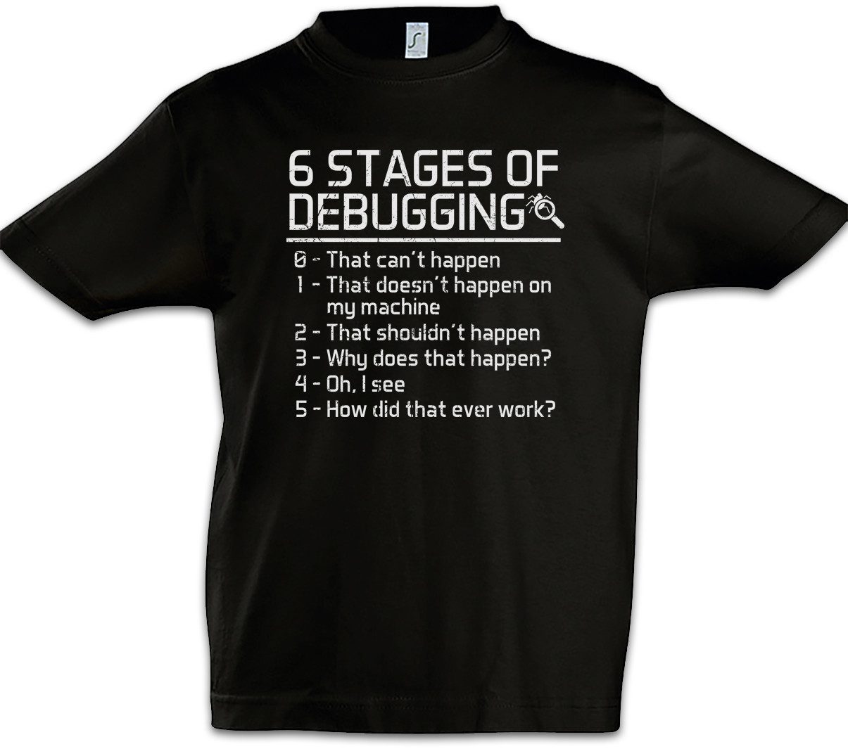 Print-Shirt 6 Stages of Debugging Kinder T-Shirt Fun Geek Nerd Internet