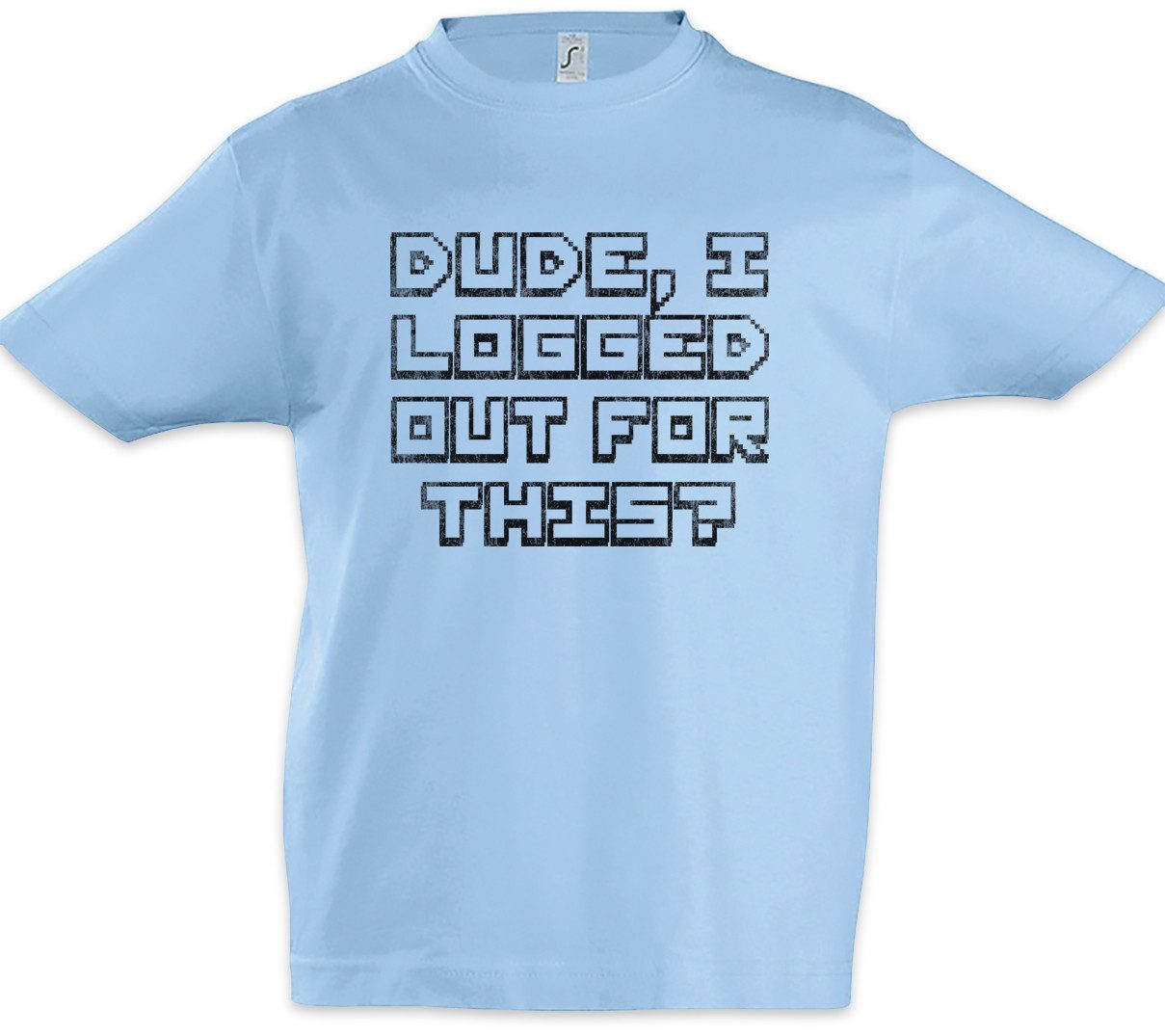 Print-Shirt Dude I Logged Out For This Kinder T-Shirt Geek Games Gamer Gaming