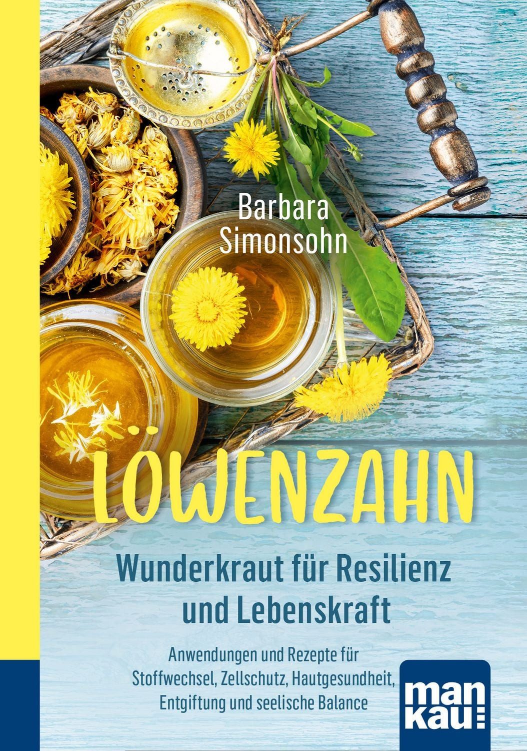 Löwenzahn - Wunderkraut für Resilienz und Lebenskraft. Kompakt-Ratgebe / Barbara Simonsohn