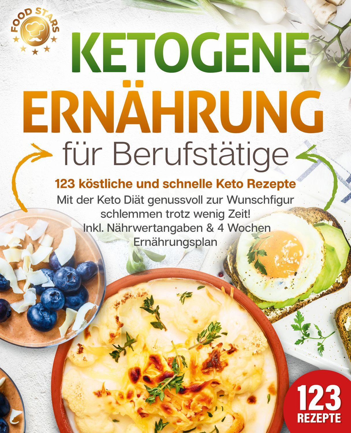 Ketogene Ernährung für Berufstätige - 123 köstliche und schnelle Keto / Food Stars