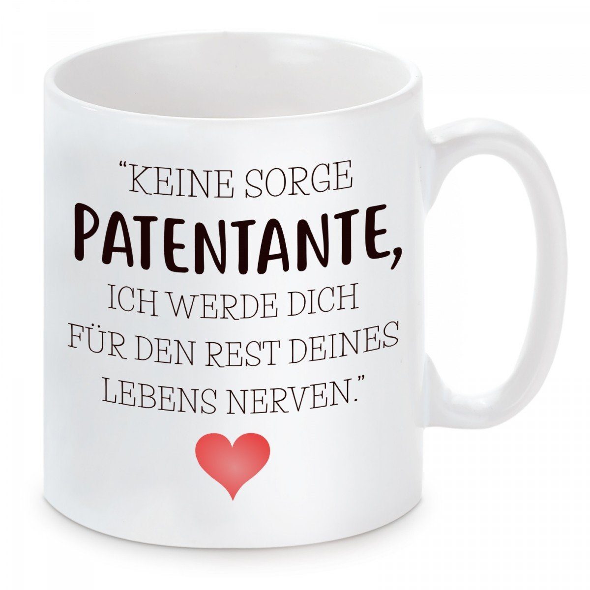 Herzbotschaft Tasse Kaffeebecher mit Motiv Keine Sorge Patentante ich werden dich, Keramik, Kaffeetasse spülmaschinenfest und mikrowellengeeignet