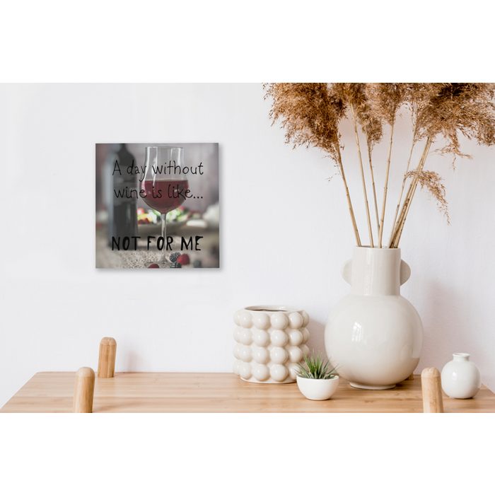 OneMillionCanvasses® Leinwandbild Zitat Wein &quot;Ein Tag ohne Wein ist wie ... nicht für mich&quot; mit einem (1 St) Leinwand Bilder für Wohnzimmer Schlafzimmer