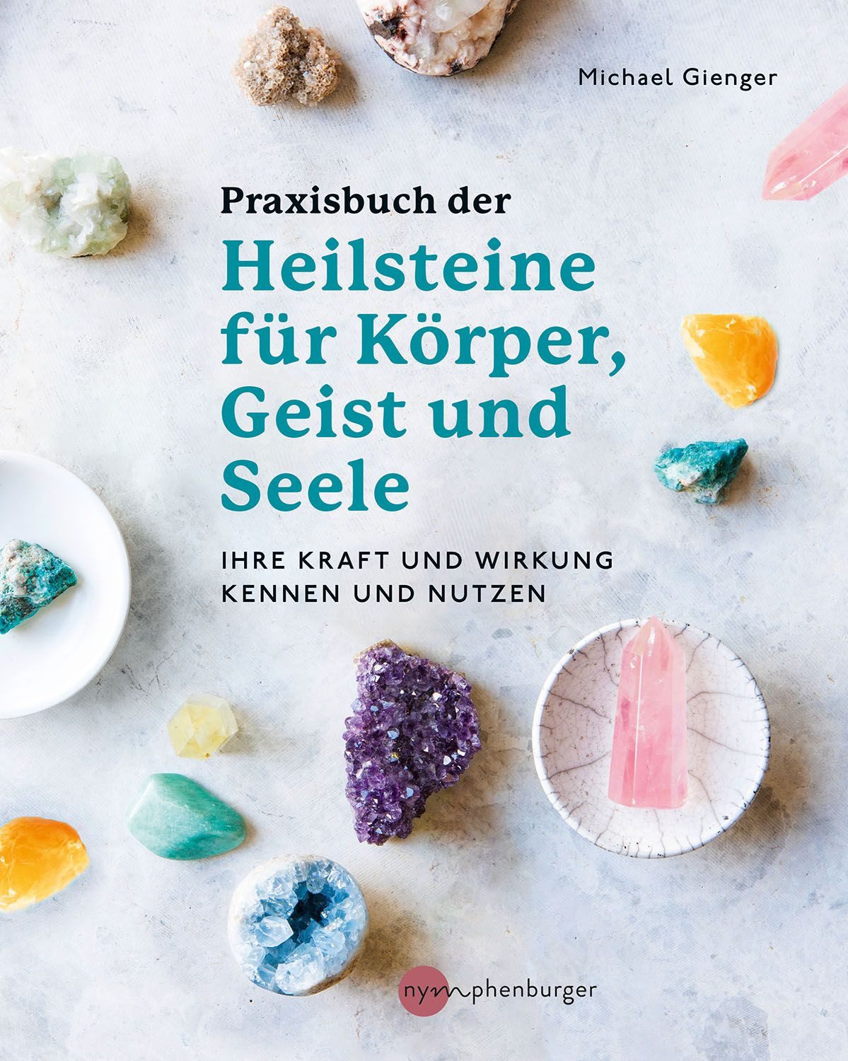 Praxisbuch der Heilsteine für Körper, Geist und Seele / Michael Gienger