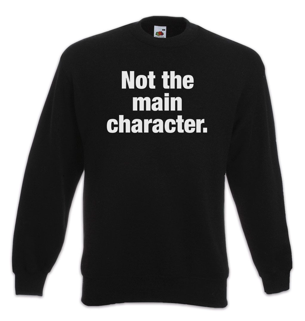 Sweatshirt Not The Main Character Sweatshirt Hauptdarsteller Statist NPC Slogan