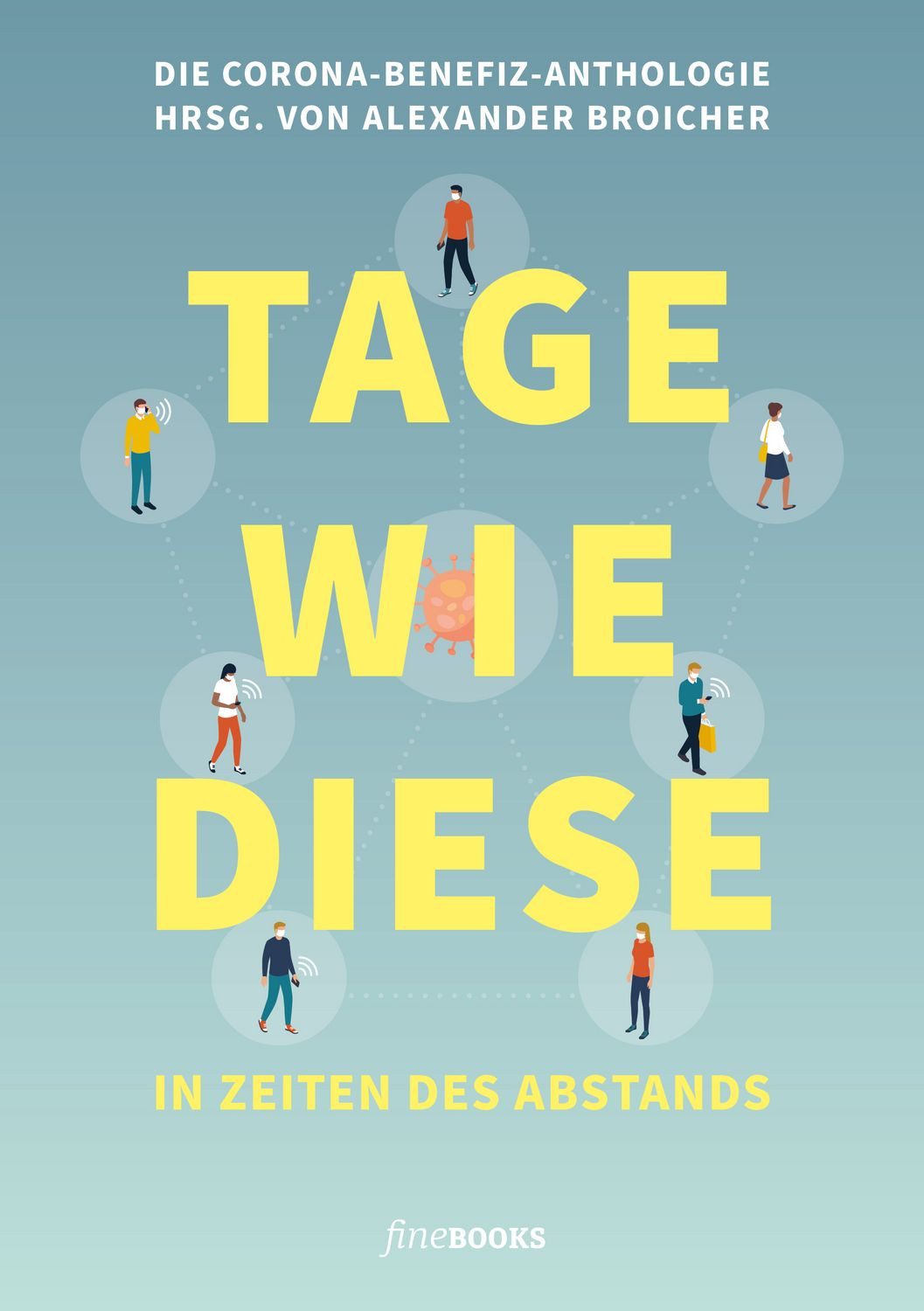 TAGE WIE DIESE In Zeiten des Abstands / Benedict Wells, Sibylle Berg, Friedrich Ani, Robin Baller, Judith Döker