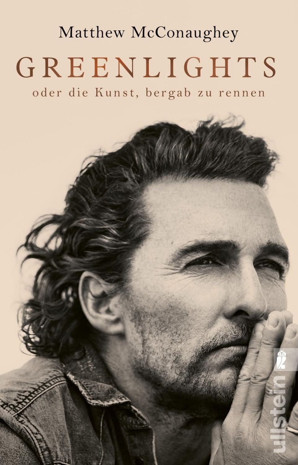 Greenlights / Matthew McConaughey, oder die Kunst, bergab zu rennen, Nummer Eins der New York Times-Bestsellerliste: Die inspirierende Autobiographie von Oscar-Preisträger Matthew McConaughey – authentisch, mutig, bewegend
