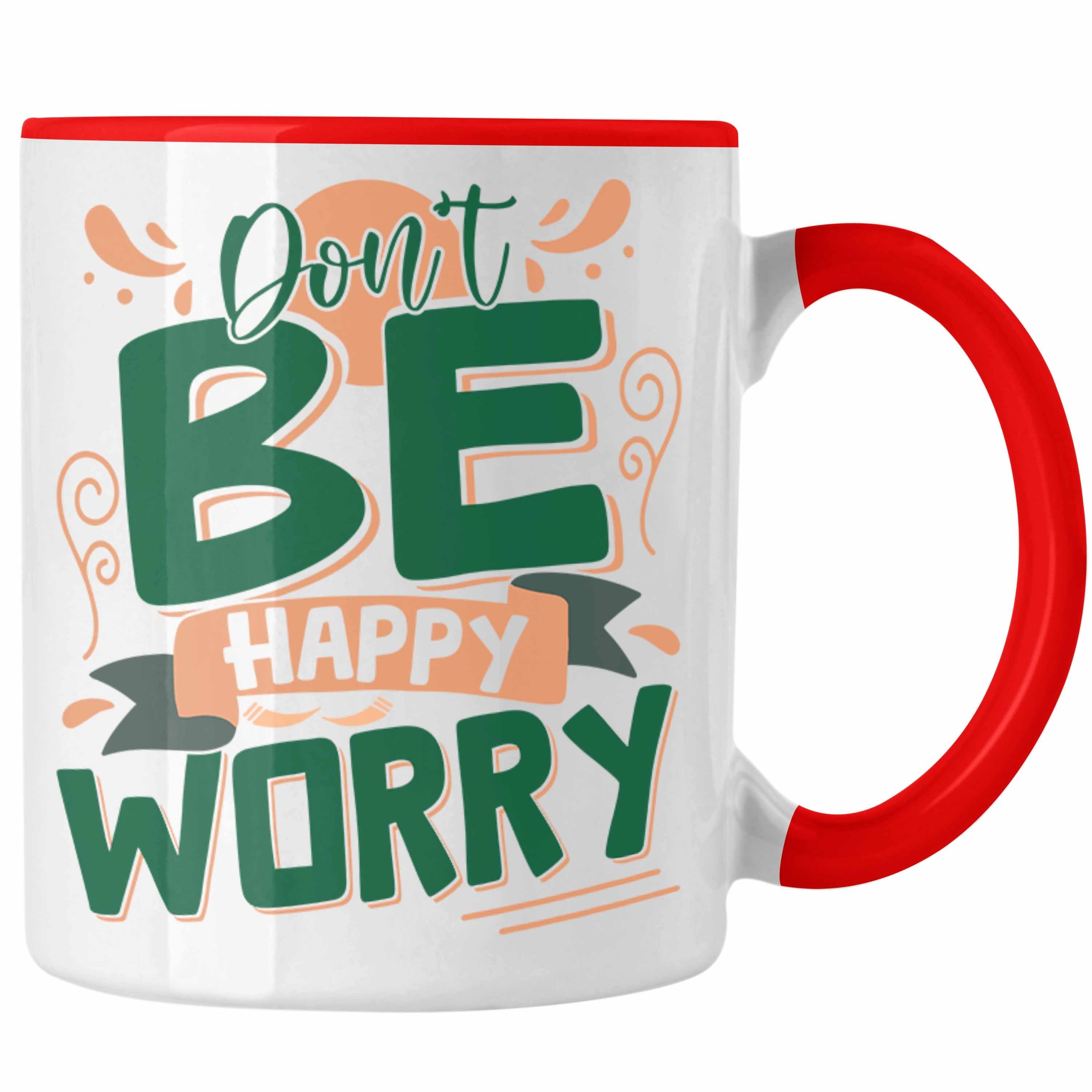 Trendation Tasse Don't Be Happy - Worry Tasse Geschenk Anti Depression Sarkasmus Gesche Rot