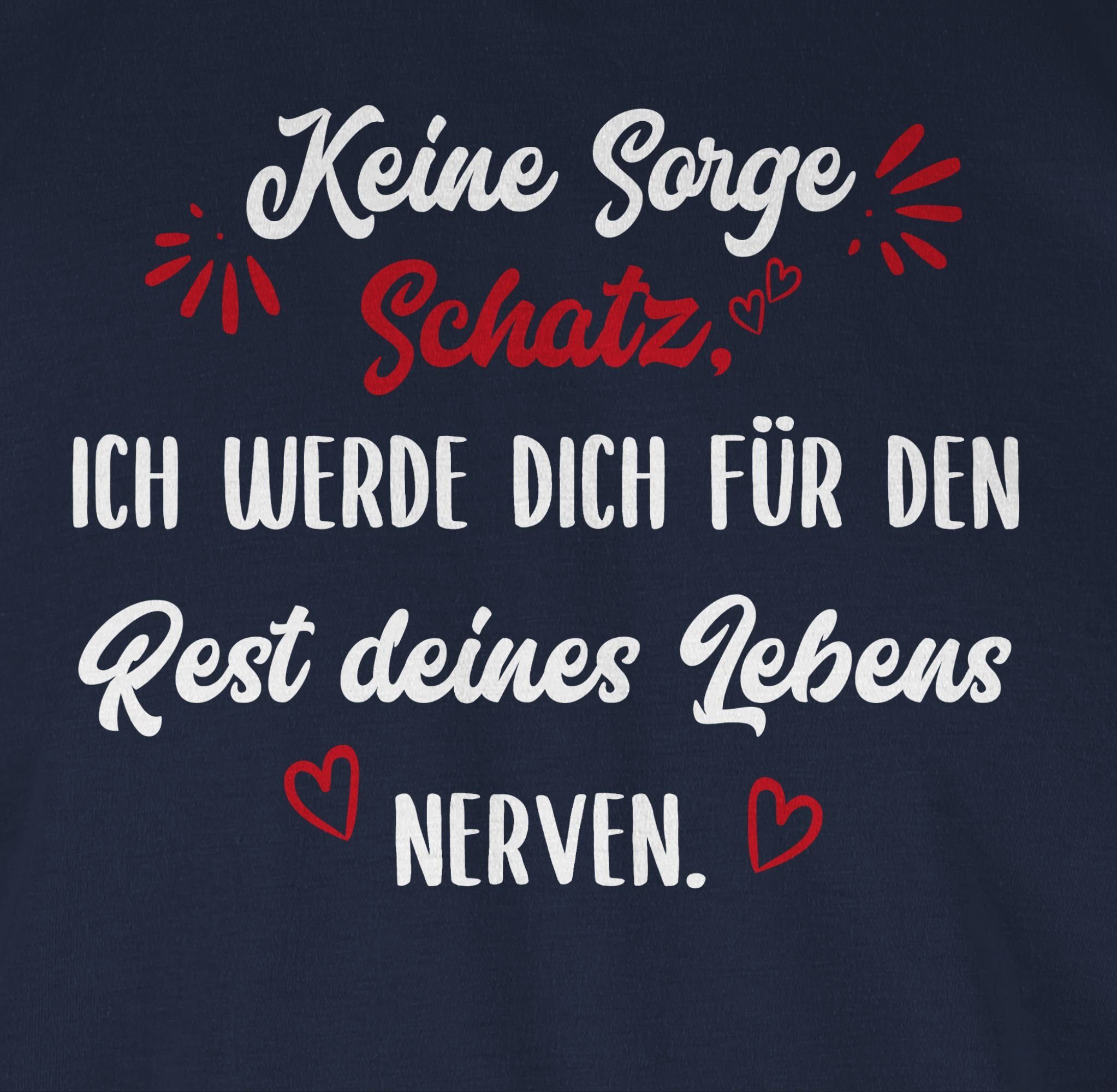Shirtracer T-Shirt Keine Sorge Schatz Ich werde dich für den Rest deines Lebens nerven - Valentinstag Partner Liebe