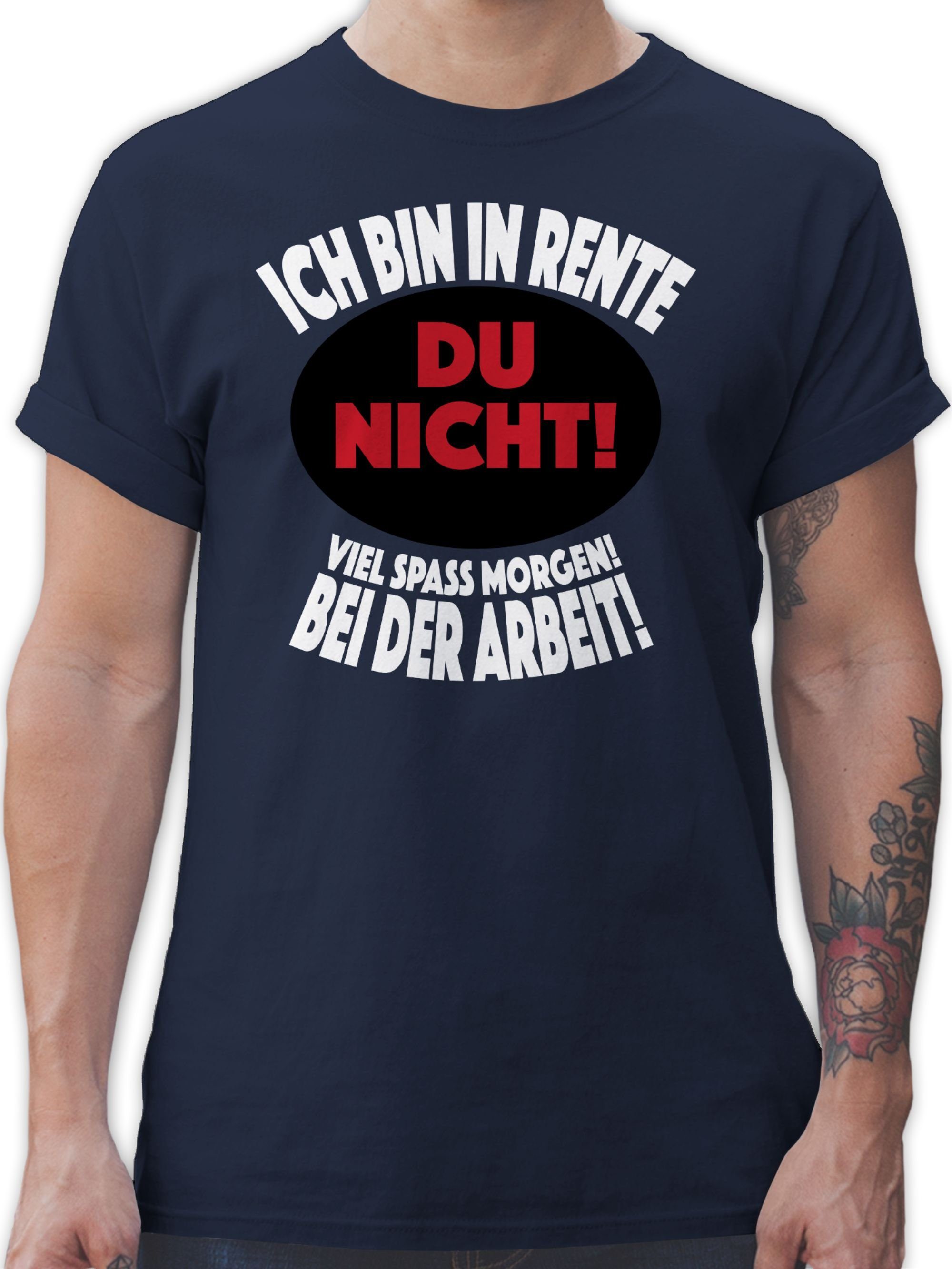 Shirtracer T-Shirt Ich bin in Arbeit! Du Rente Viel morgen! Spaß Rentner der Blau Geschenk 02 Bei Navy nicht