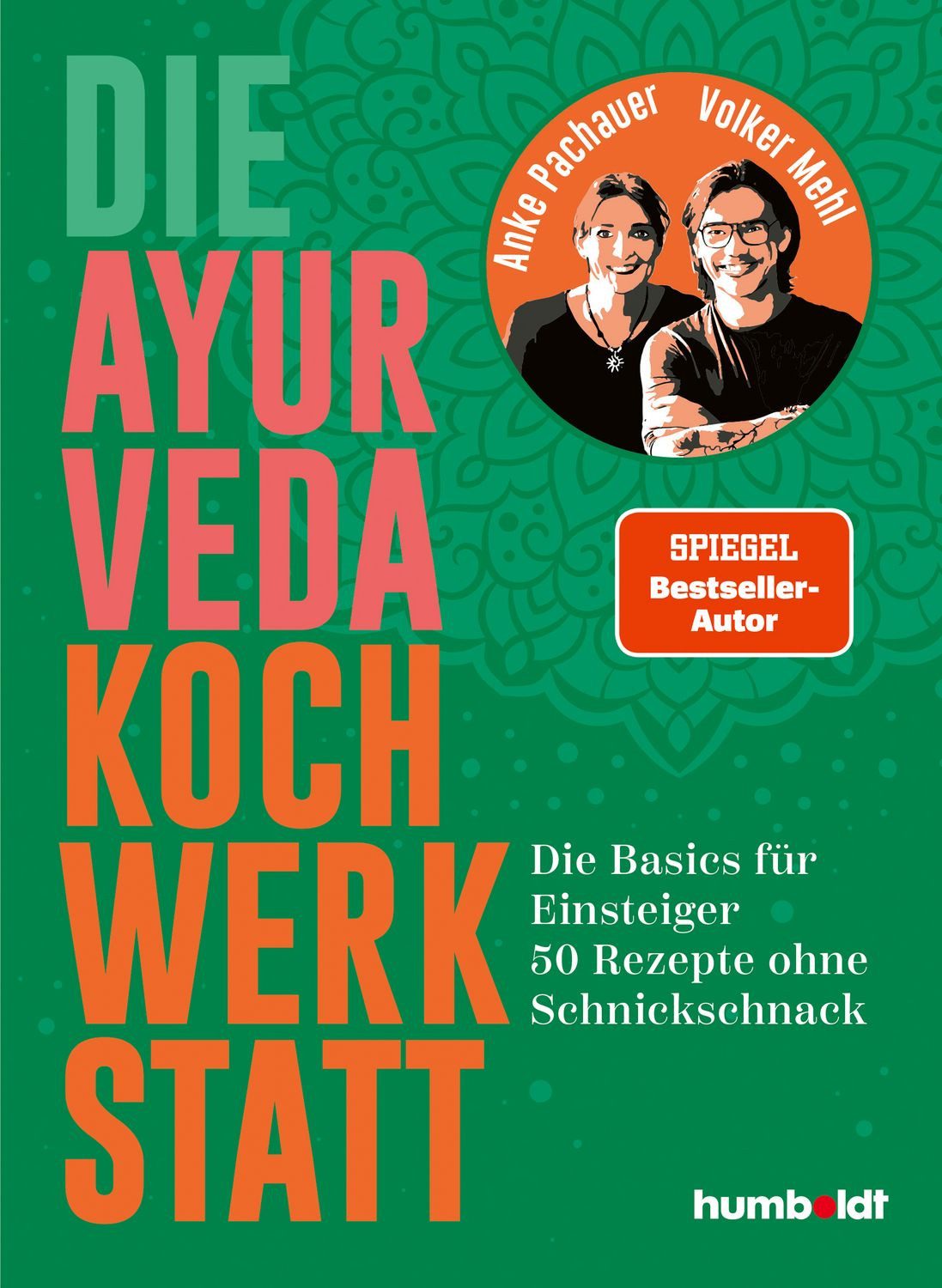 Ratgeber Die Ayurveda Kochwerkstatt Die Basics für Einsteiger. 50 Rezepte ohne Anke Pachauer, Volker Mehl