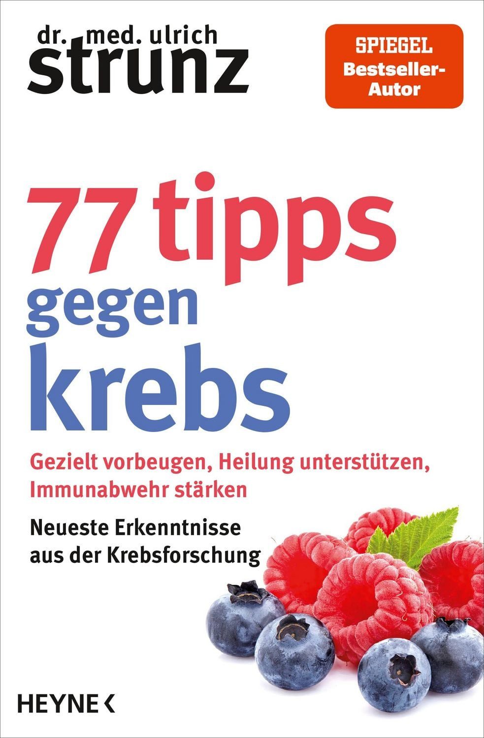 77 Tipps gegen Krebs / Ulrich Strunz, Gezielt vorbeugen, Heilung unterstützen, Immunabwehr stärken - Neueste Erkenntnisse aus der Krebsforschung - SPIEGEL-Bestseller-Autor, SPIEGEL-Bestseller