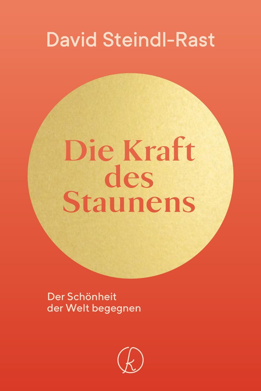 Die Kraft des Staunens / David Steindl-Rast