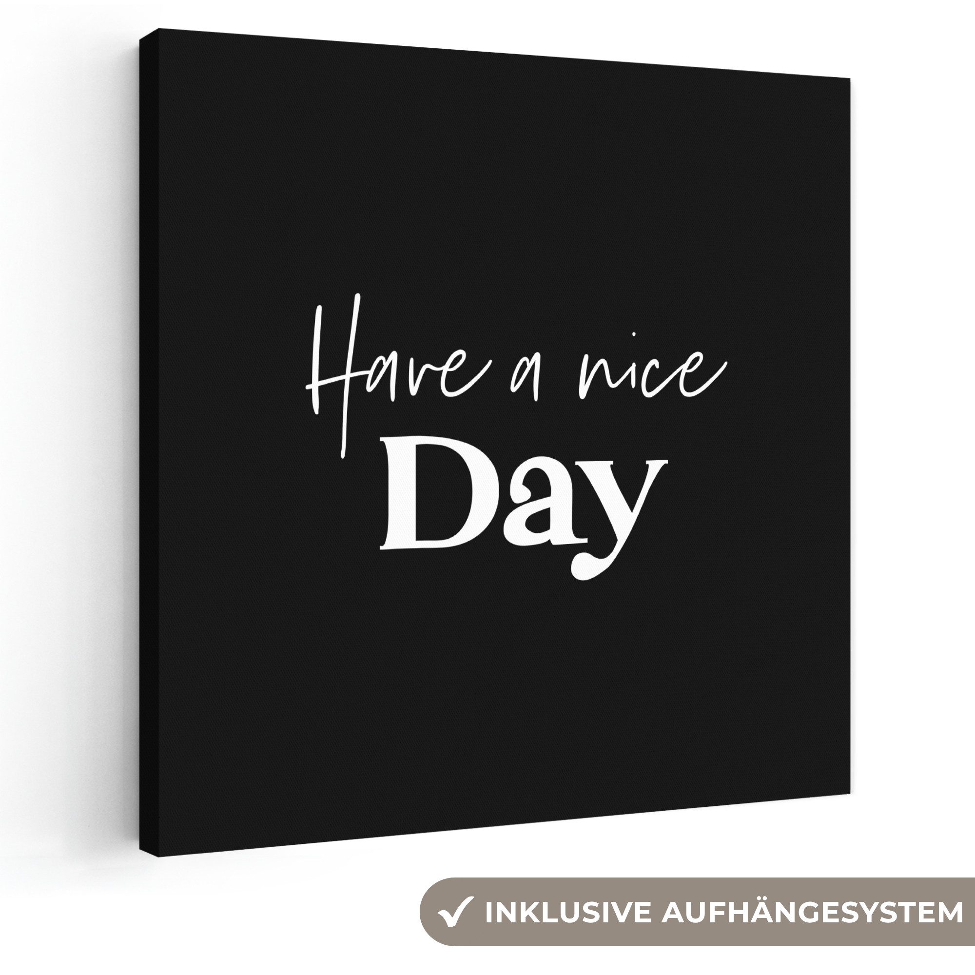 OneMillionCanvasses® Leinwandbild Have a nice day - Zitat - Schwarz - Sprüche, Fotodruck (1 St), Wandbild, Deko Schlafzimmer Wohnzimmer Flur 20x20 cm