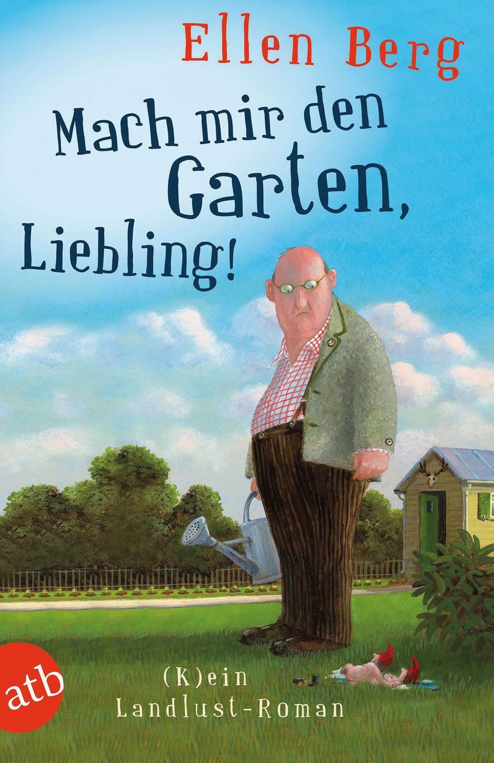 Belletristik Mach mir den Garten, Liebling! (K)ein Landlust-Roman Ellen Berg