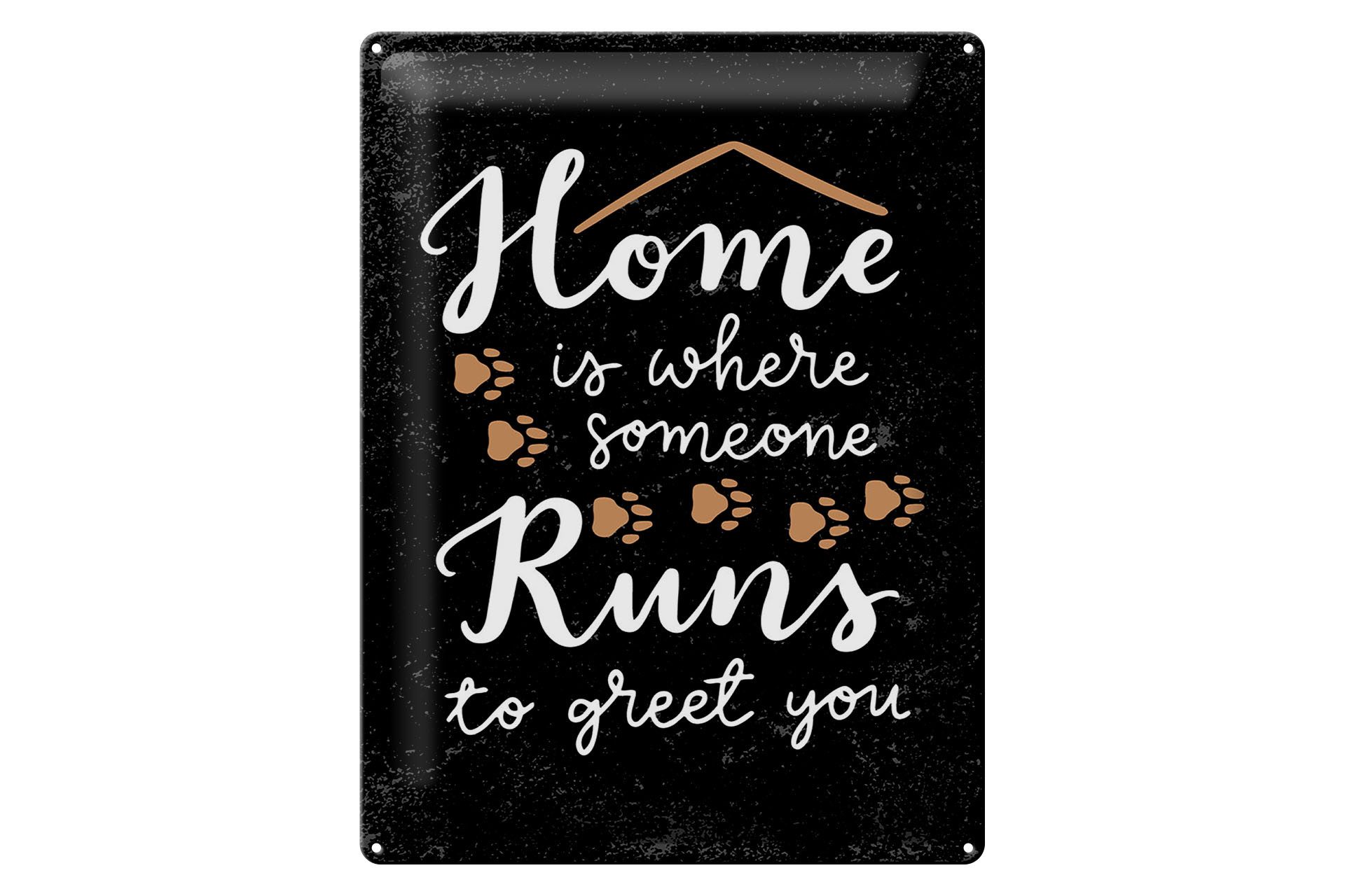 Metallschild Spruch 30x40 cm Home is where someone runs to greet you