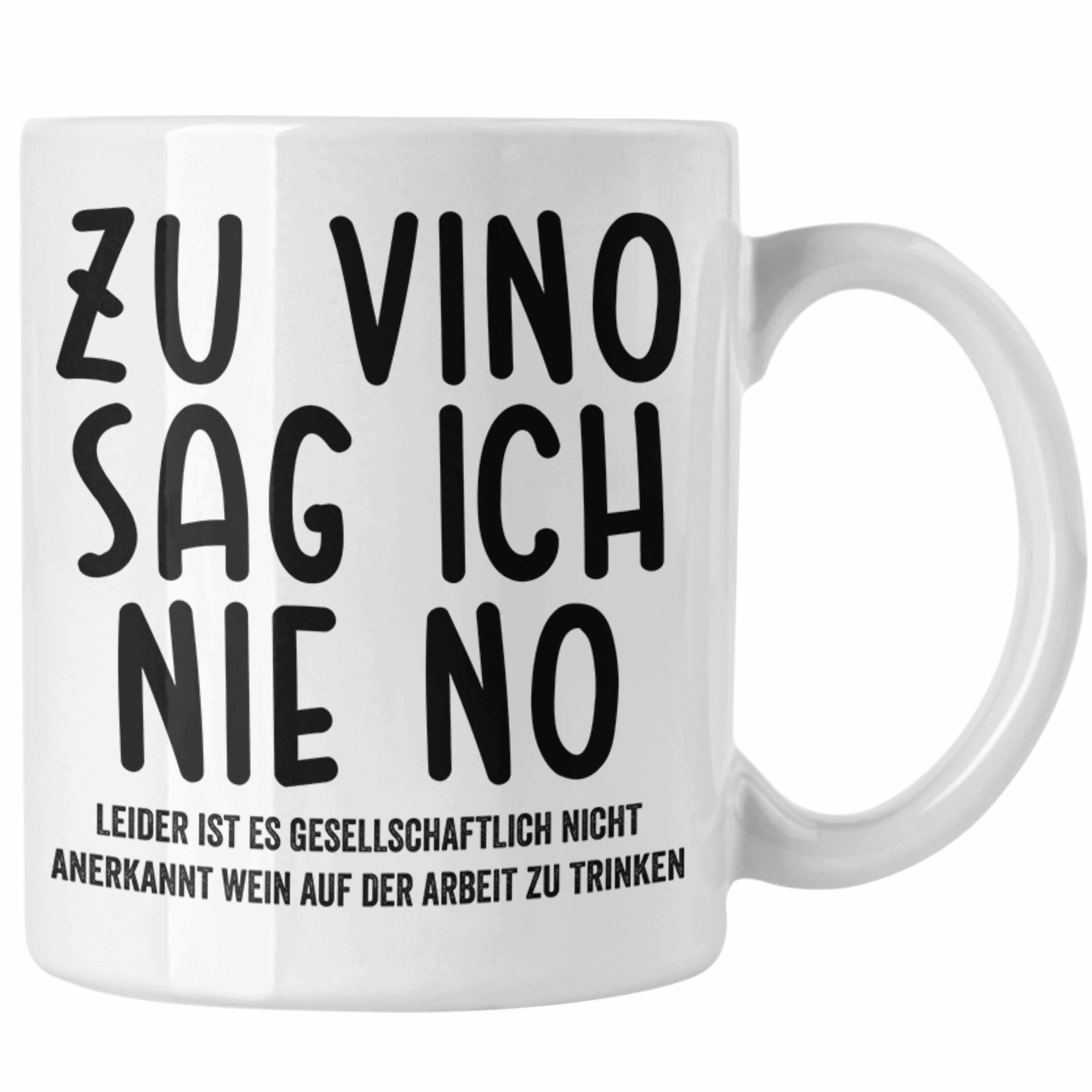 Lustige Büro Tasse - Vino Spruch Arbeit Zu Tasse Trendation mit Trendation Weinliebhaber Nie Sag Geschenkidee Weiss Ich No