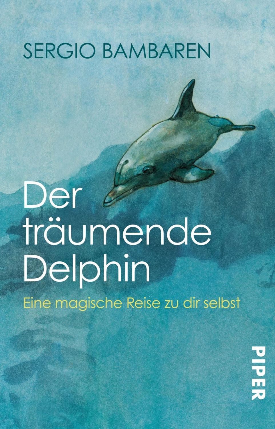 Der träumende Delphin / Sergio Bambaren, Eine magische Reise zu dir selbst, Roman über den Sinn des Lebens und was im Leben wirklich zählt