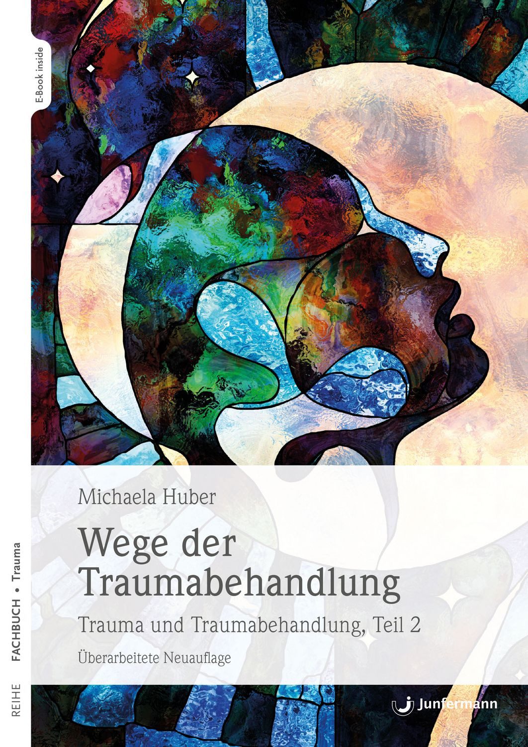 Wege der Traumabehandlung Trauma und Traumabehandlung, Teil 2 Überarbe / Michaela Huber, Trauma und Traumabehandlung, Teil 2 Überarbeitete Auflage, X