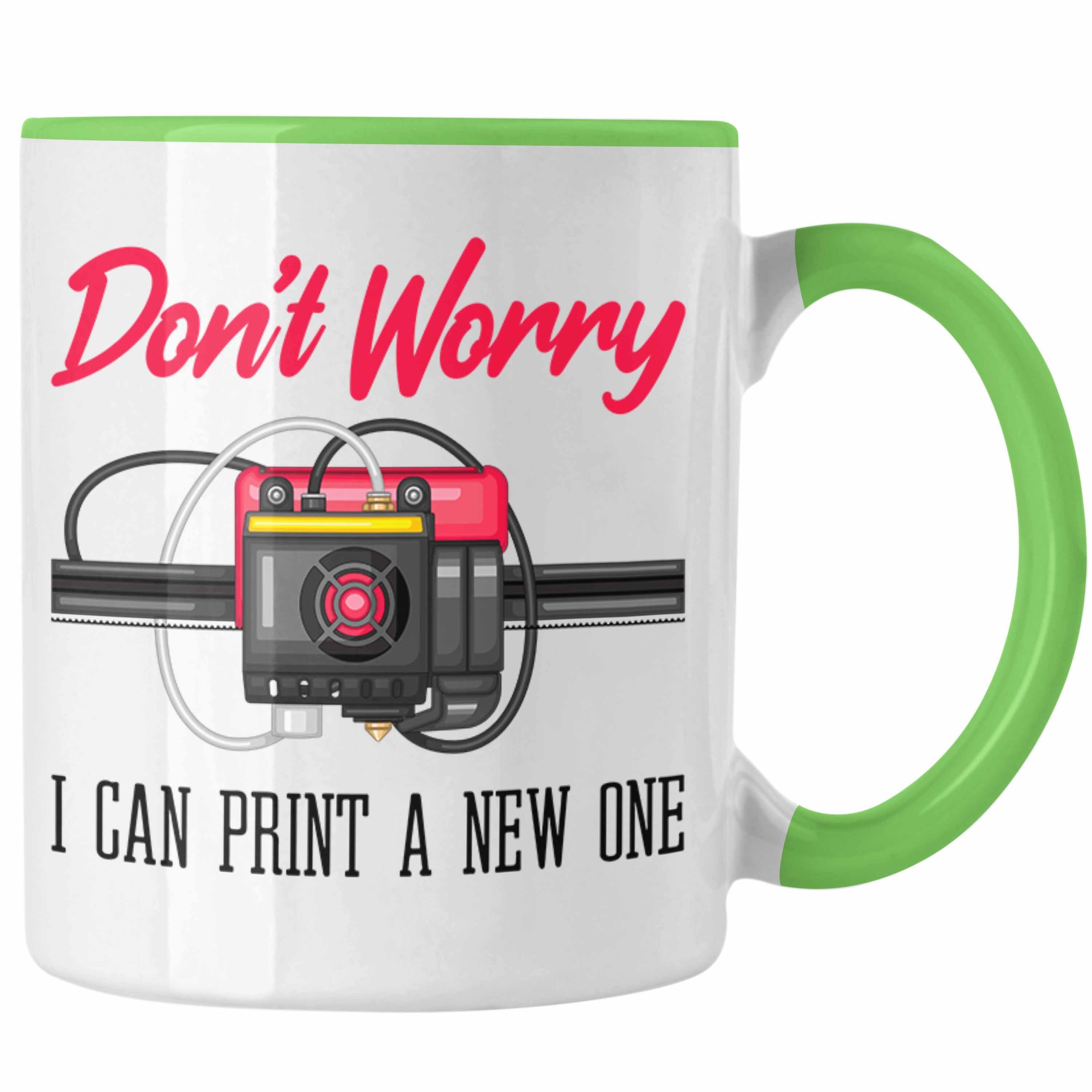 Trendation Tasse 3D Drucker Tasse Geschenk für 3D Printing Dont Worry I Will Print A Ne Grün